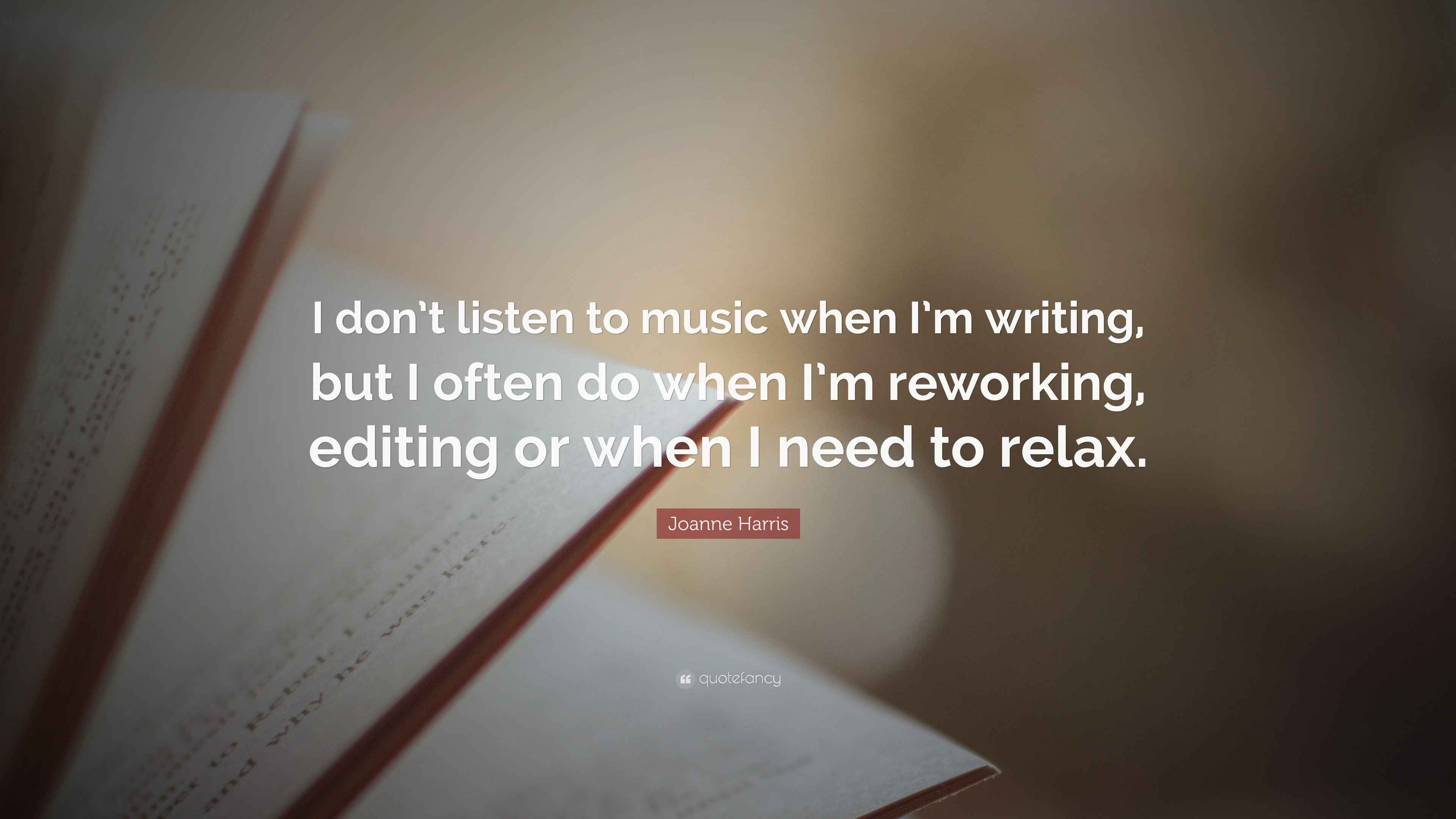 Joanne Harris Quote “I don’t listen to music when I’m writing, but I