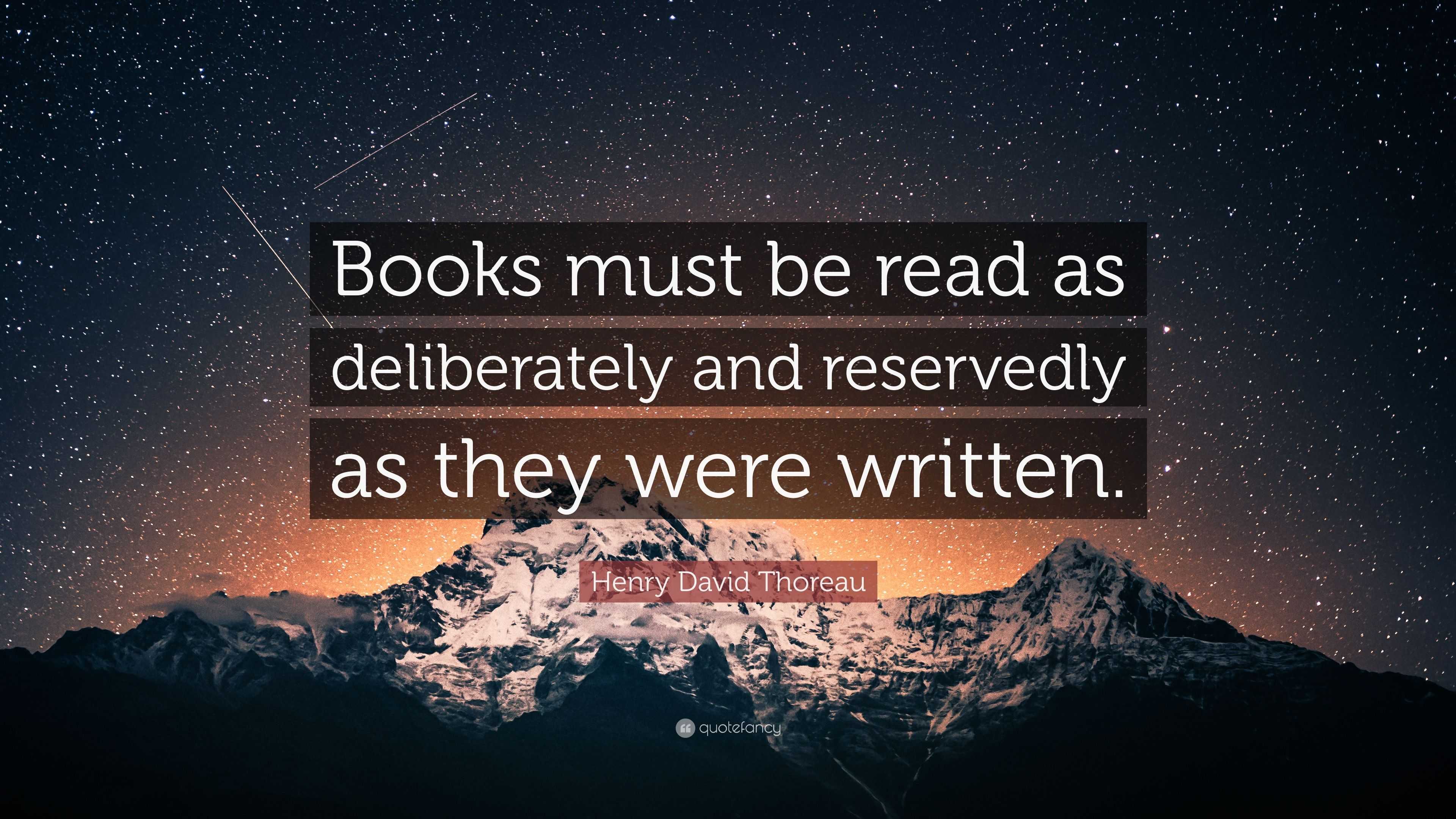 Henry David Thoreau Quote: “Books must be read as deliberately and ...