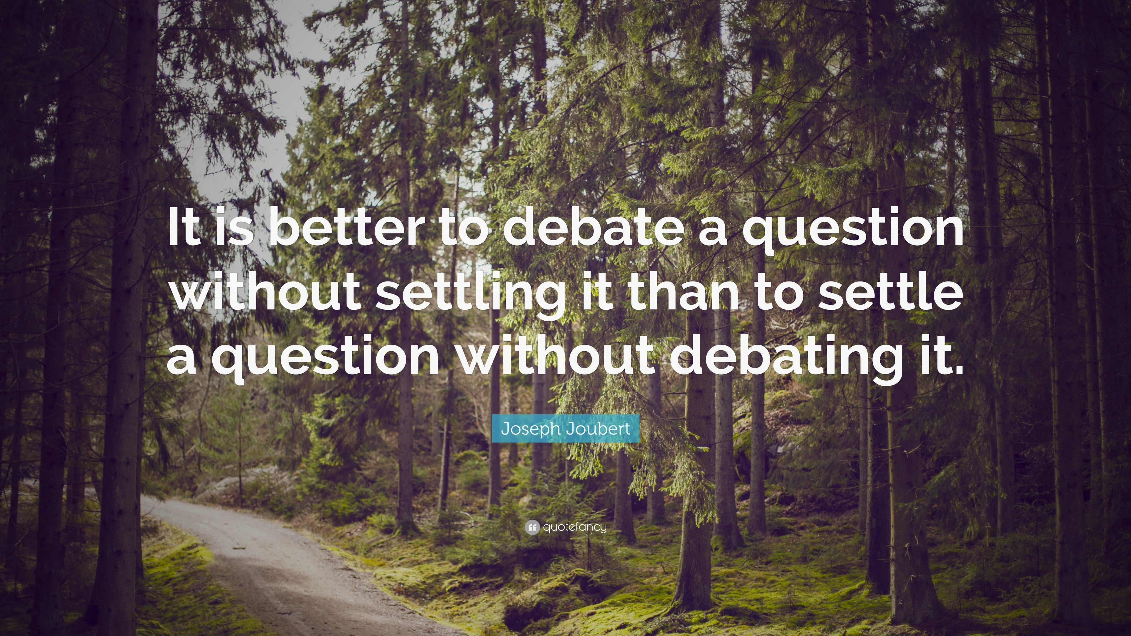 Joseph Joubert Quote “It is better to debate a question without