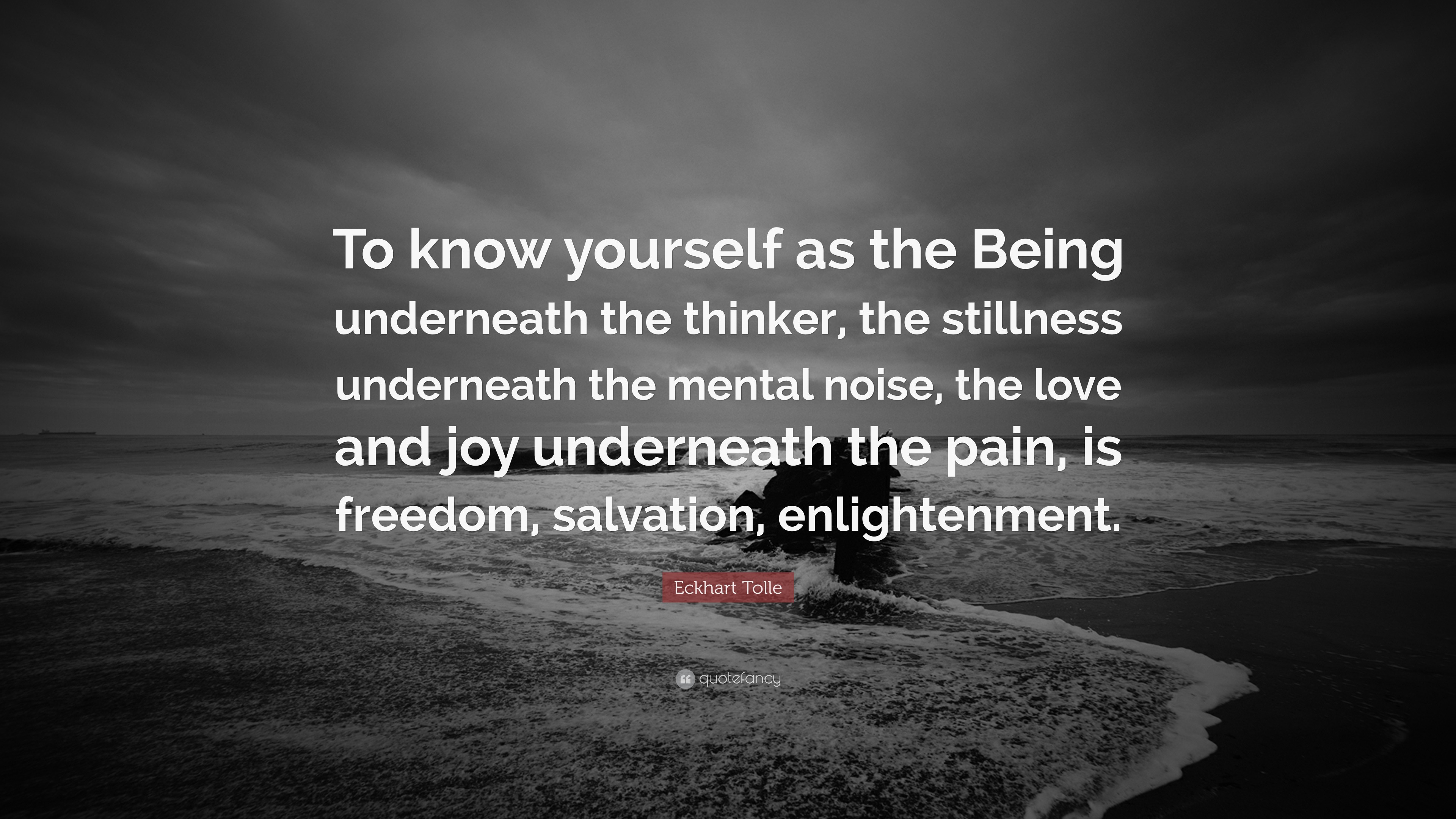 Eckhart Tolle Quote “To know yourself as the Being underneath the