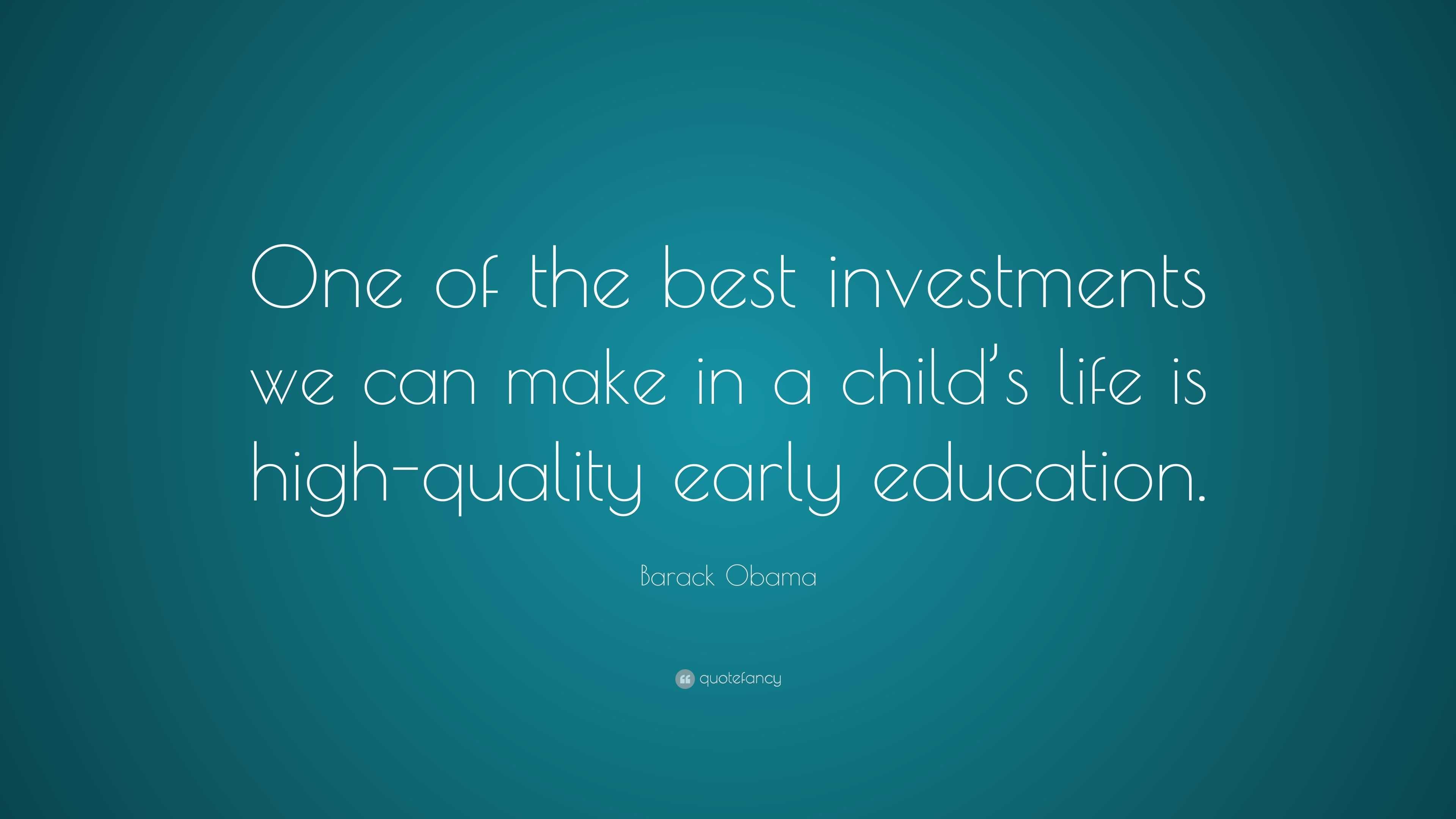 Barack Obama Quote “one Of The Best Investments We Can Make In A Child