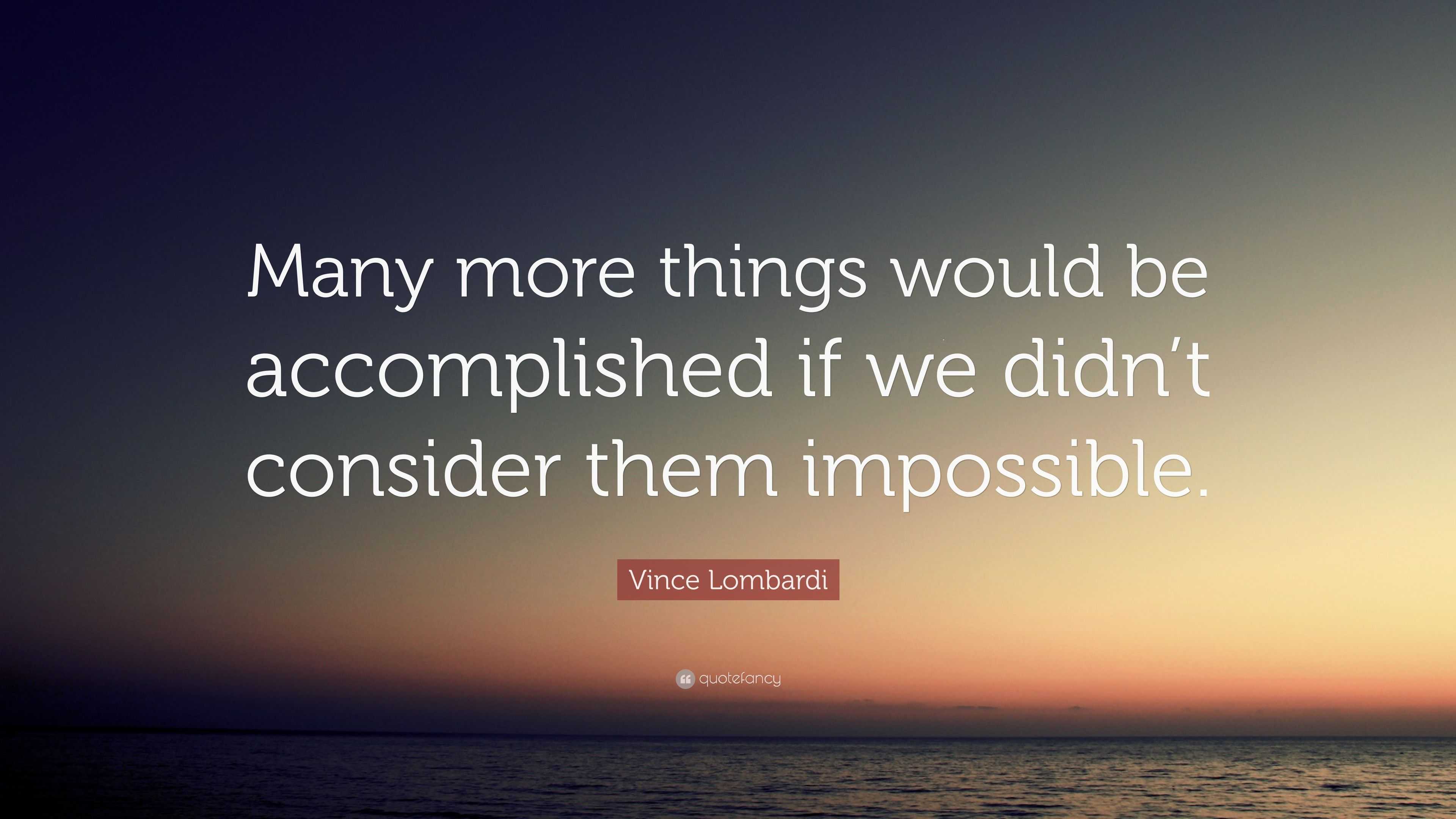 Vince Lombardi Quote: “Many more things would be accomplished if we ...