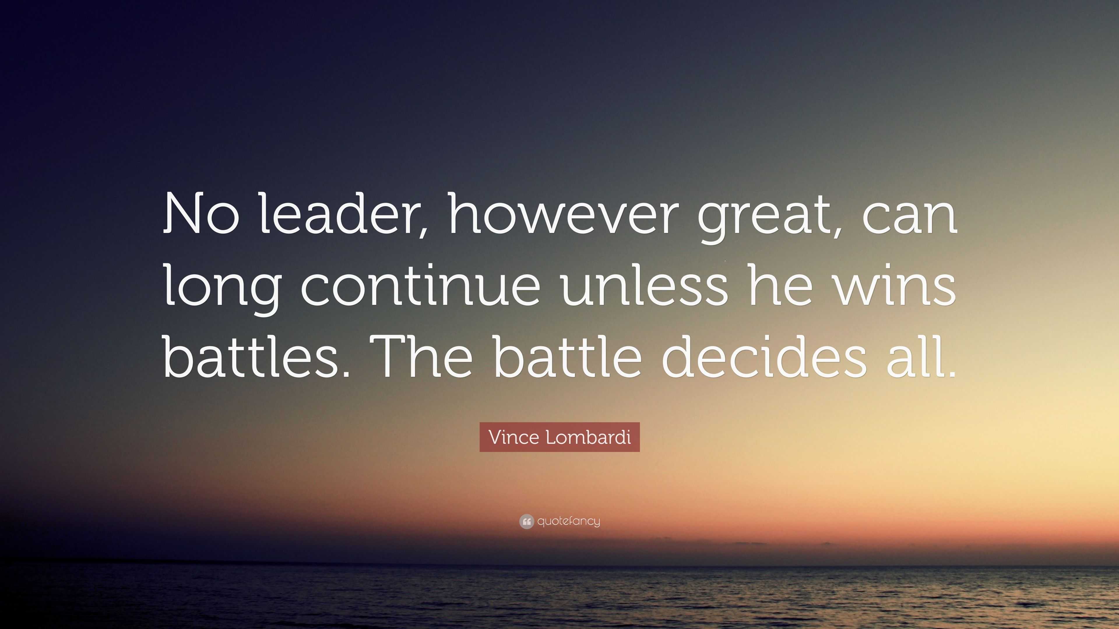 Vince Lombardi Quote: “No leader, however great, can long continue ...