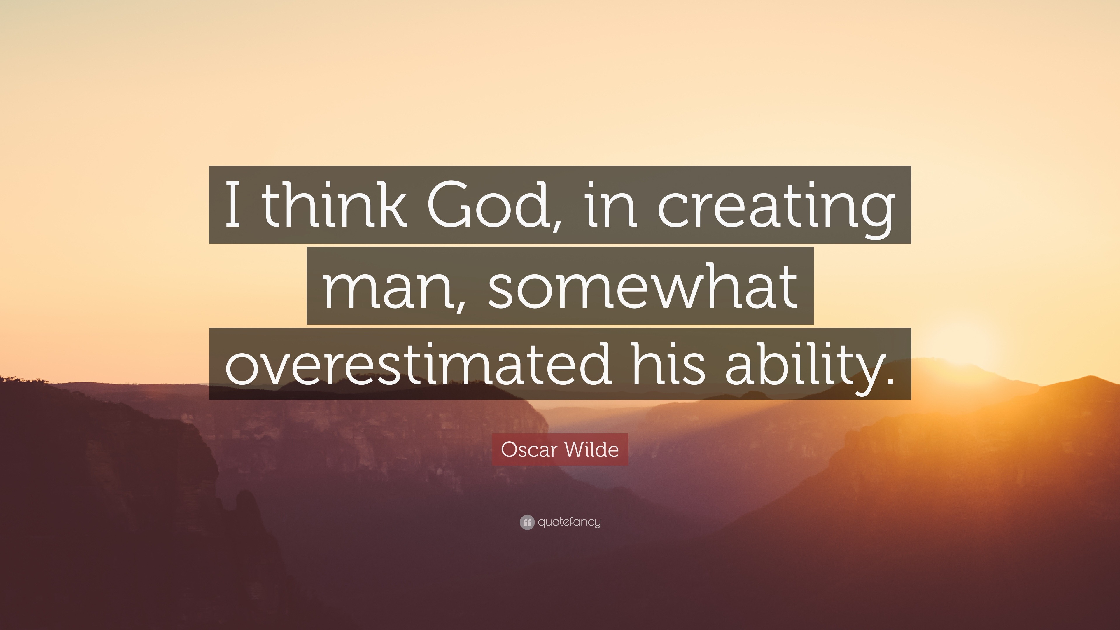 Oscar Wilde Quote: “I think God, in creating man, somewhat ...