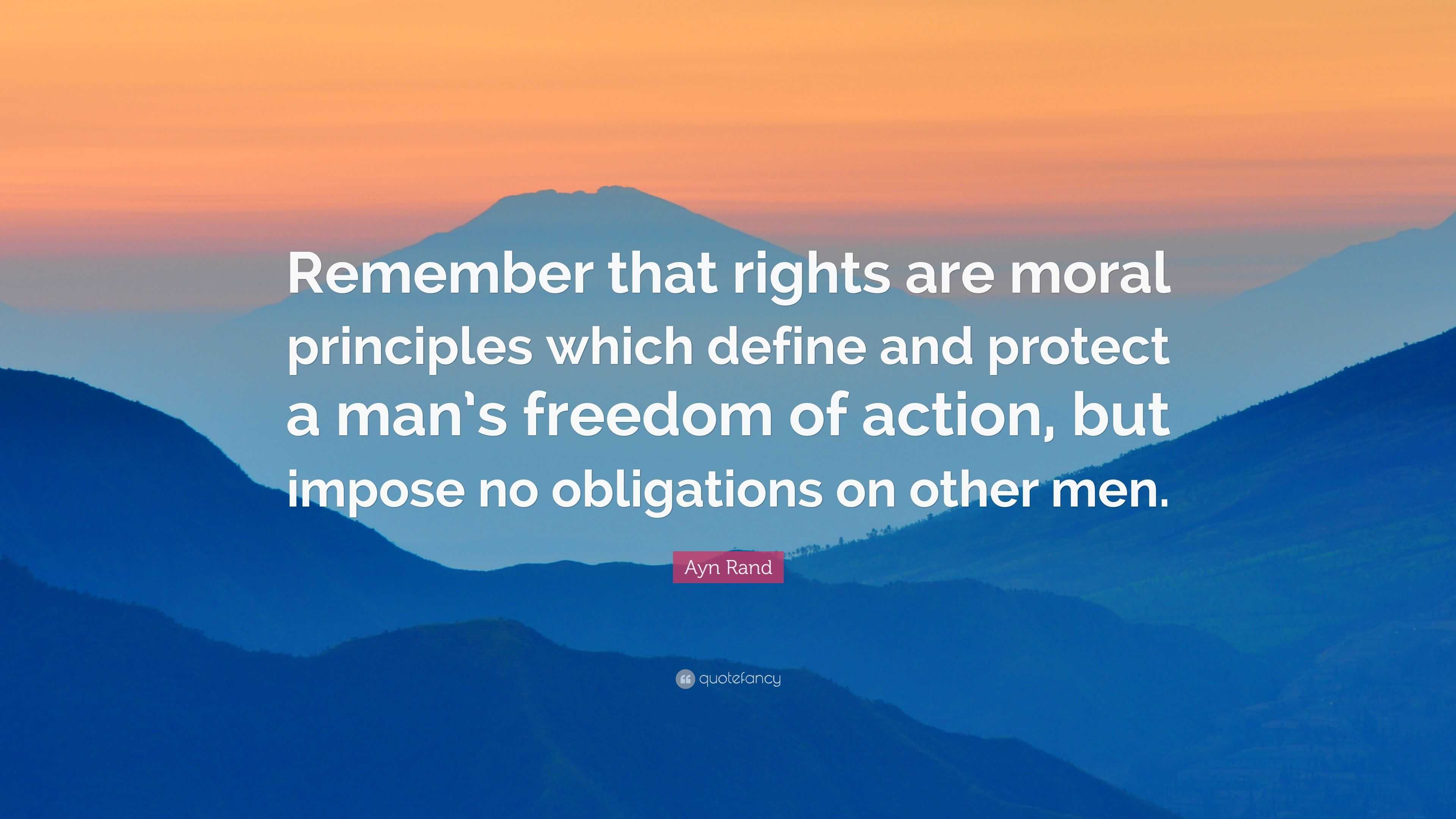 Ayn Rand Quote: “Remember that rights are moral principles which define ...