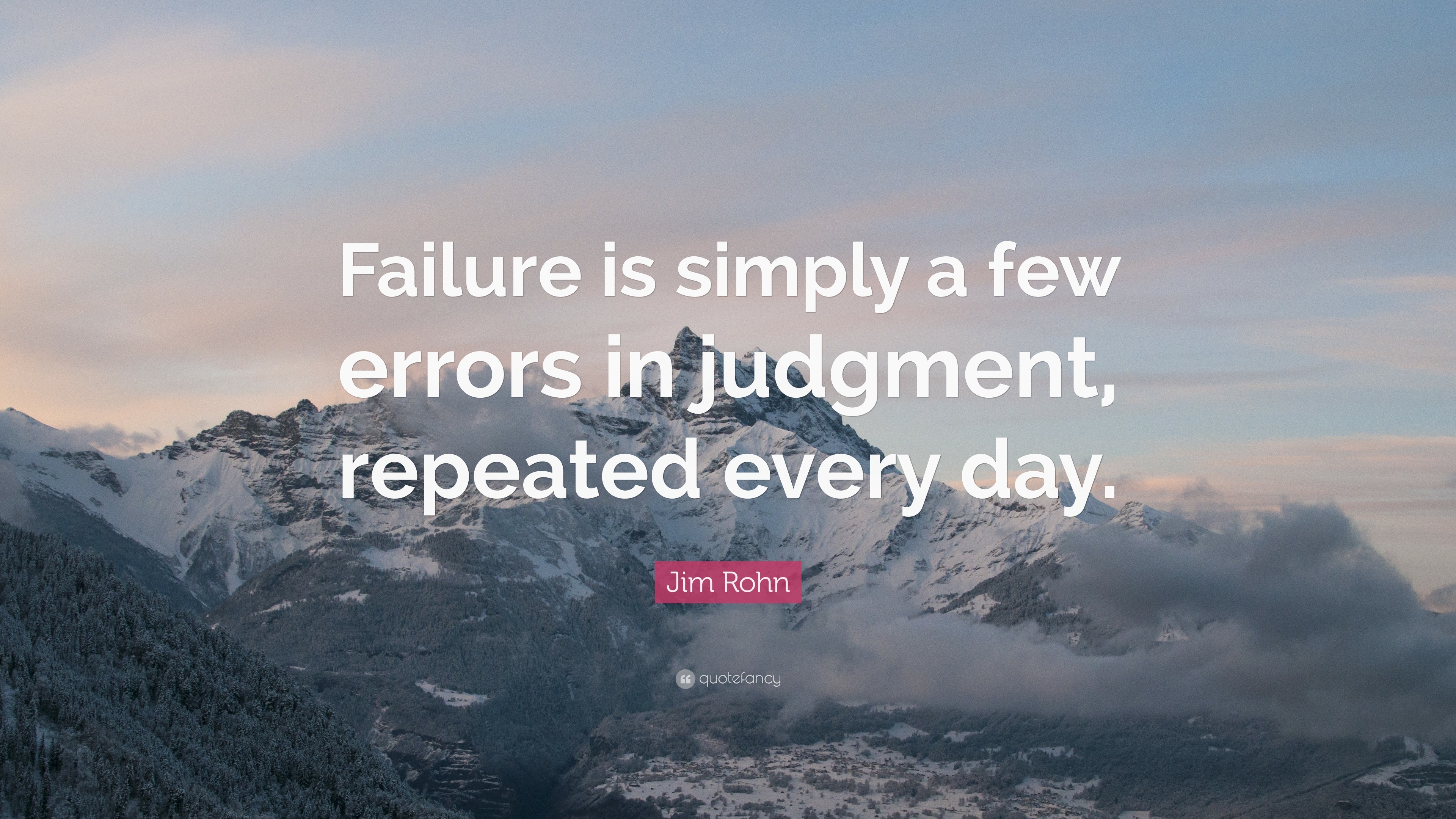 Jim Rohn Quote: “Failure is simply a few errors in judgment, repeated ...