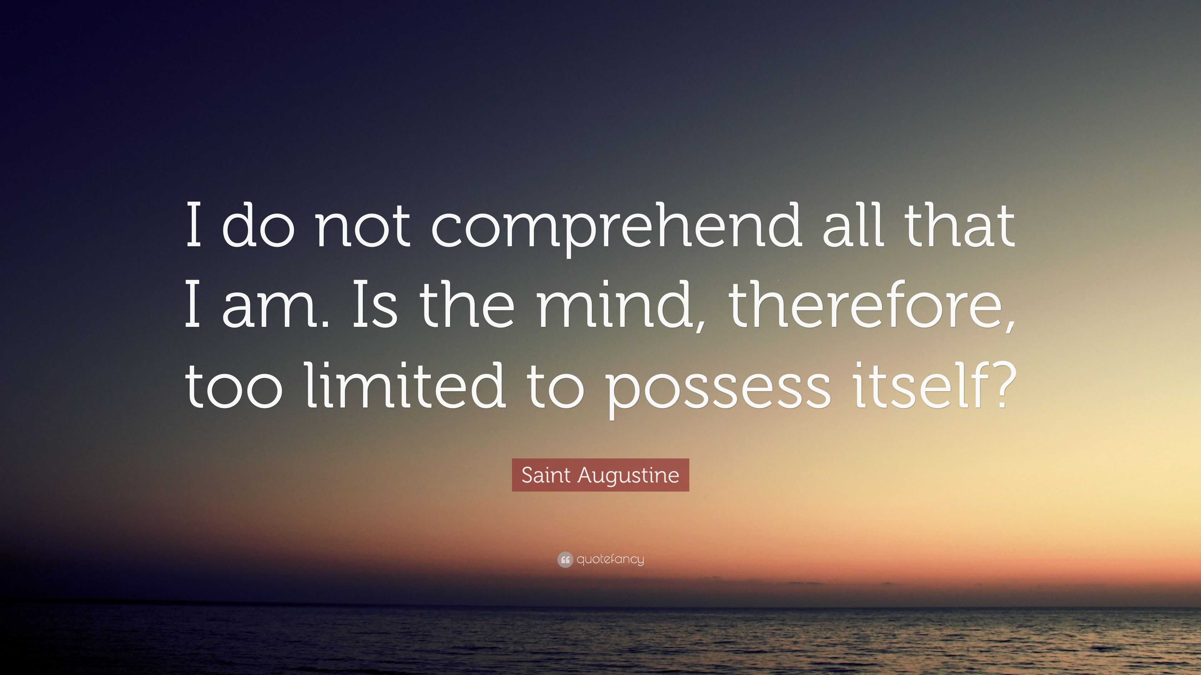 saint-augustine-quote-i-do-not-comprehend-all-that-i-am-is-the-mind