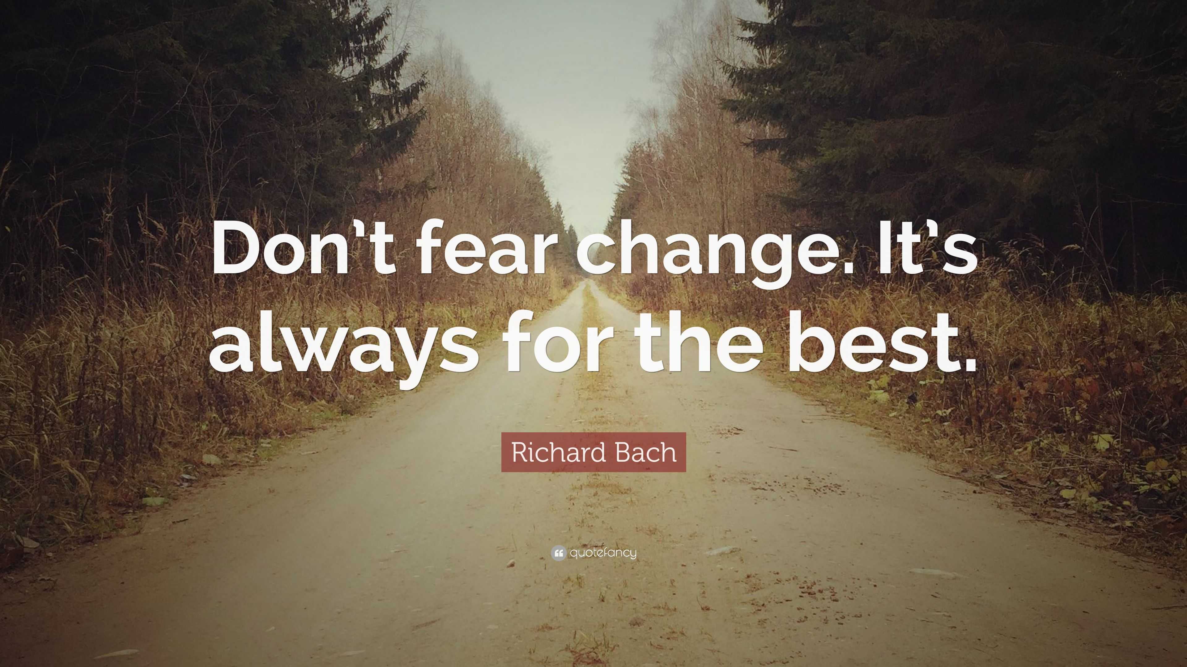 Richard Bach Quote “Don’t fear change. It’s always for