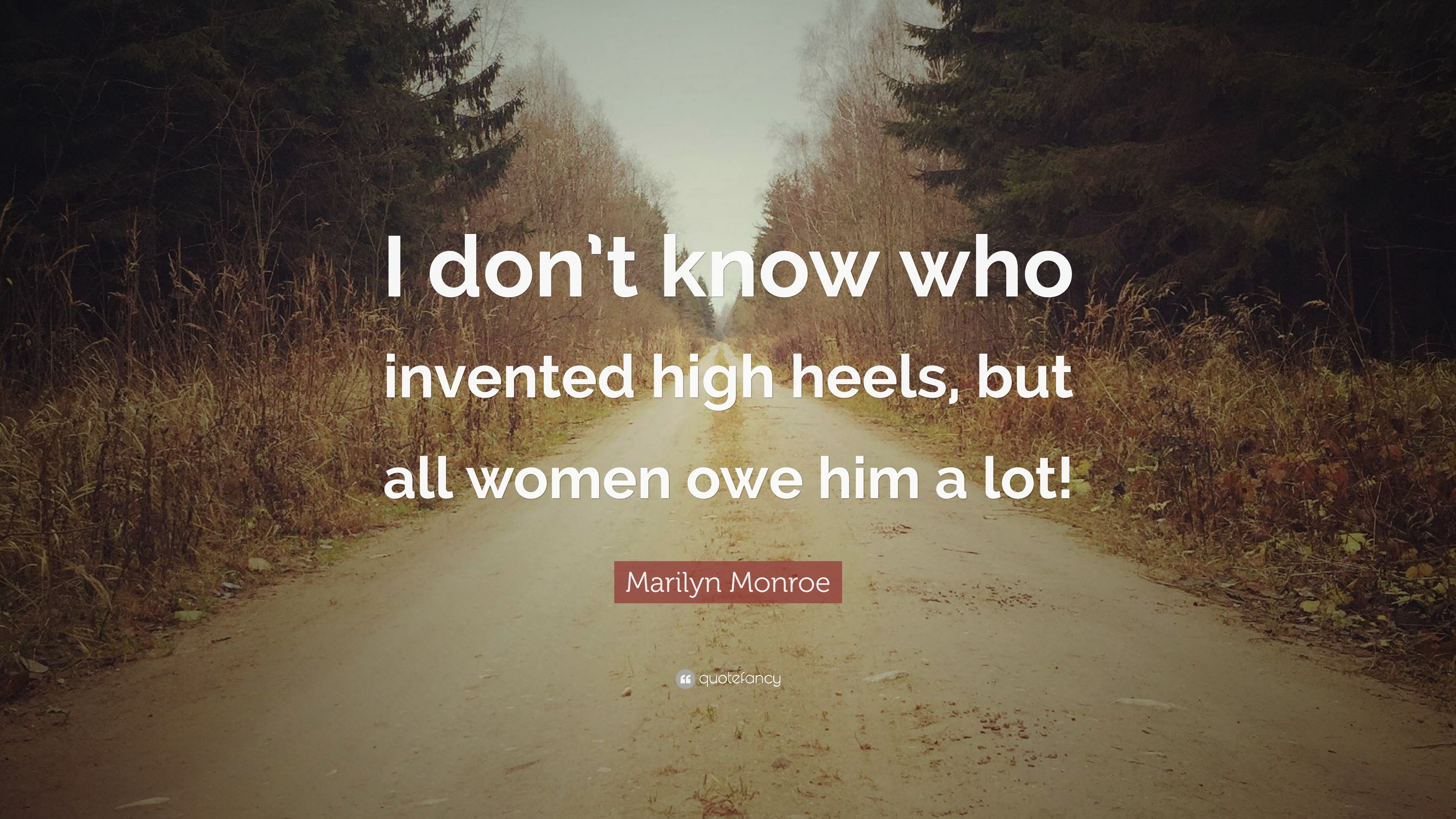 Marilyn Monroe Quote: “I don’t know who invented high heels, but all ...