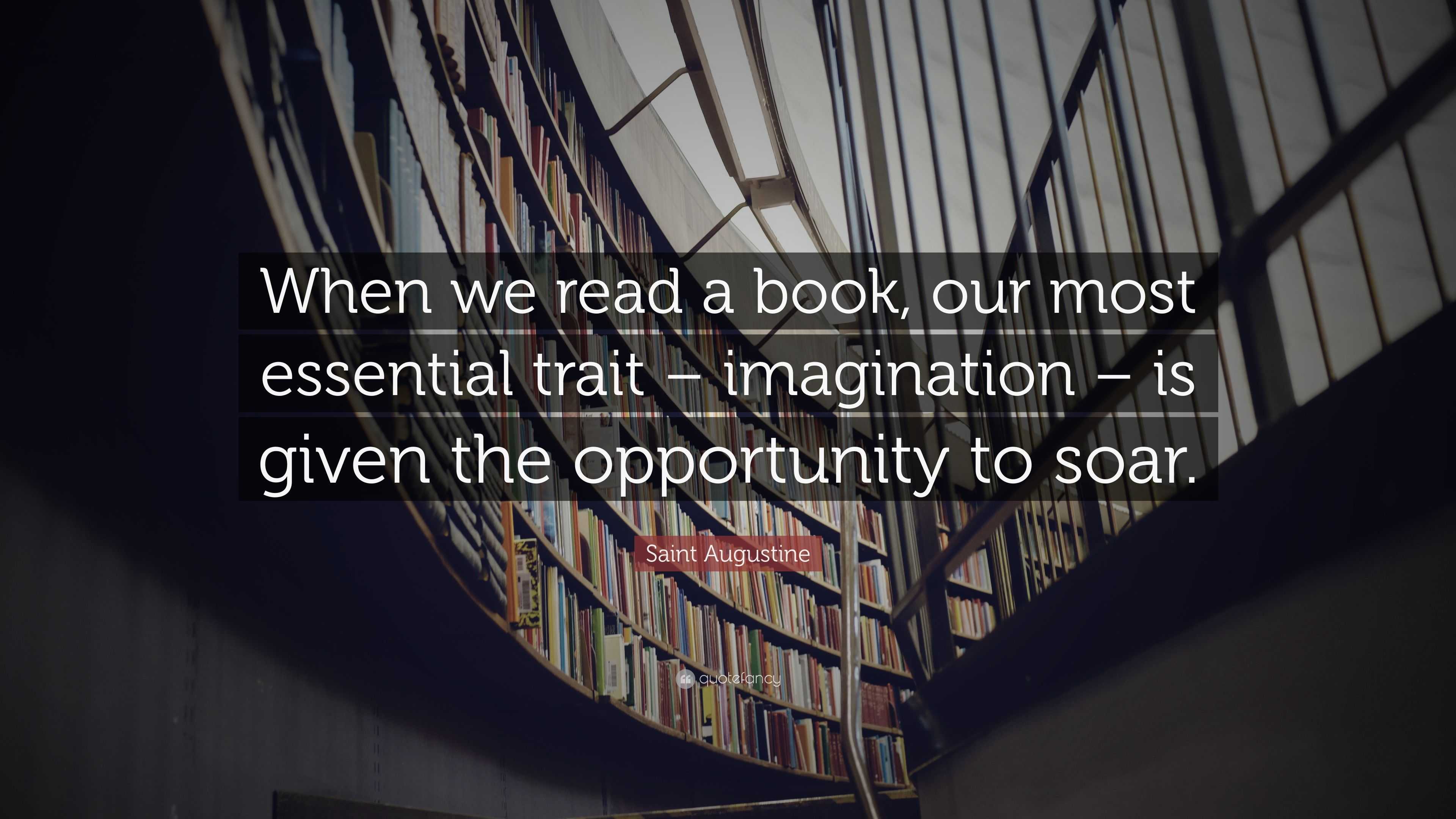 Saint Augustine Quote: “When we read a book, our most essential trait ...