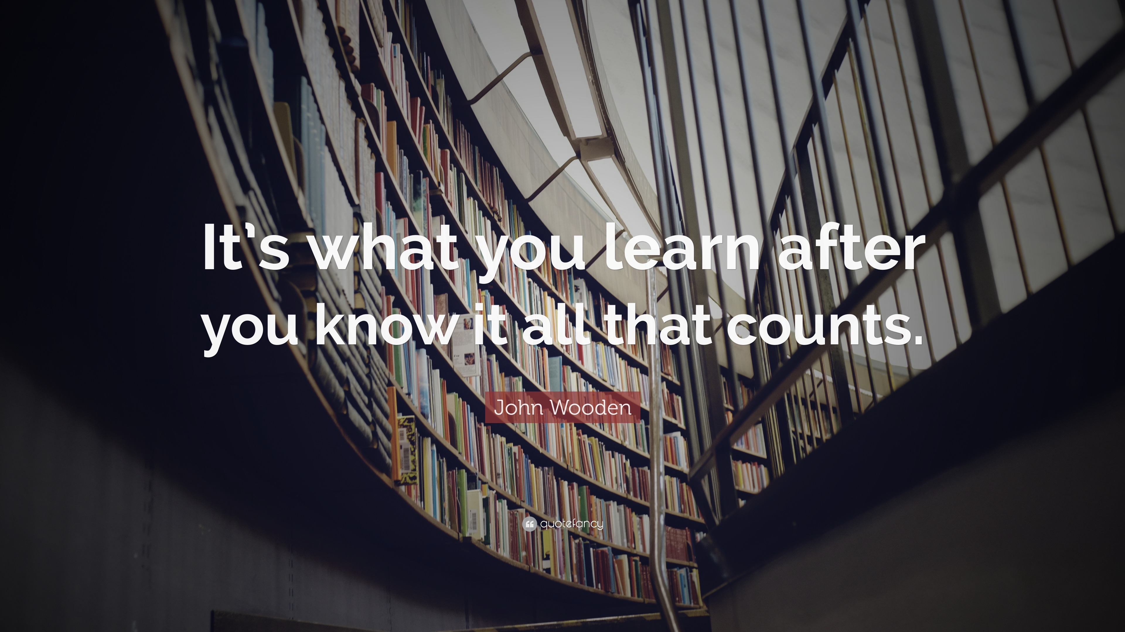 John Wooden Quote: “It’s what you learn after you know it all that counts.”