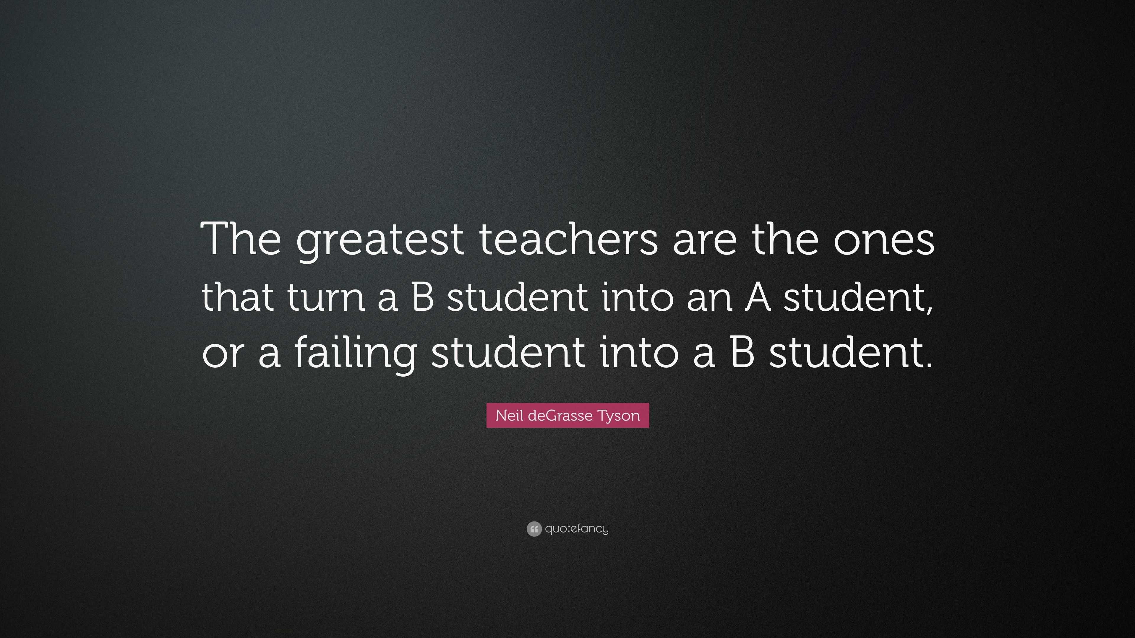 Neil deGrasse Tyson Quote: “The greatest teachers are the ones that ...