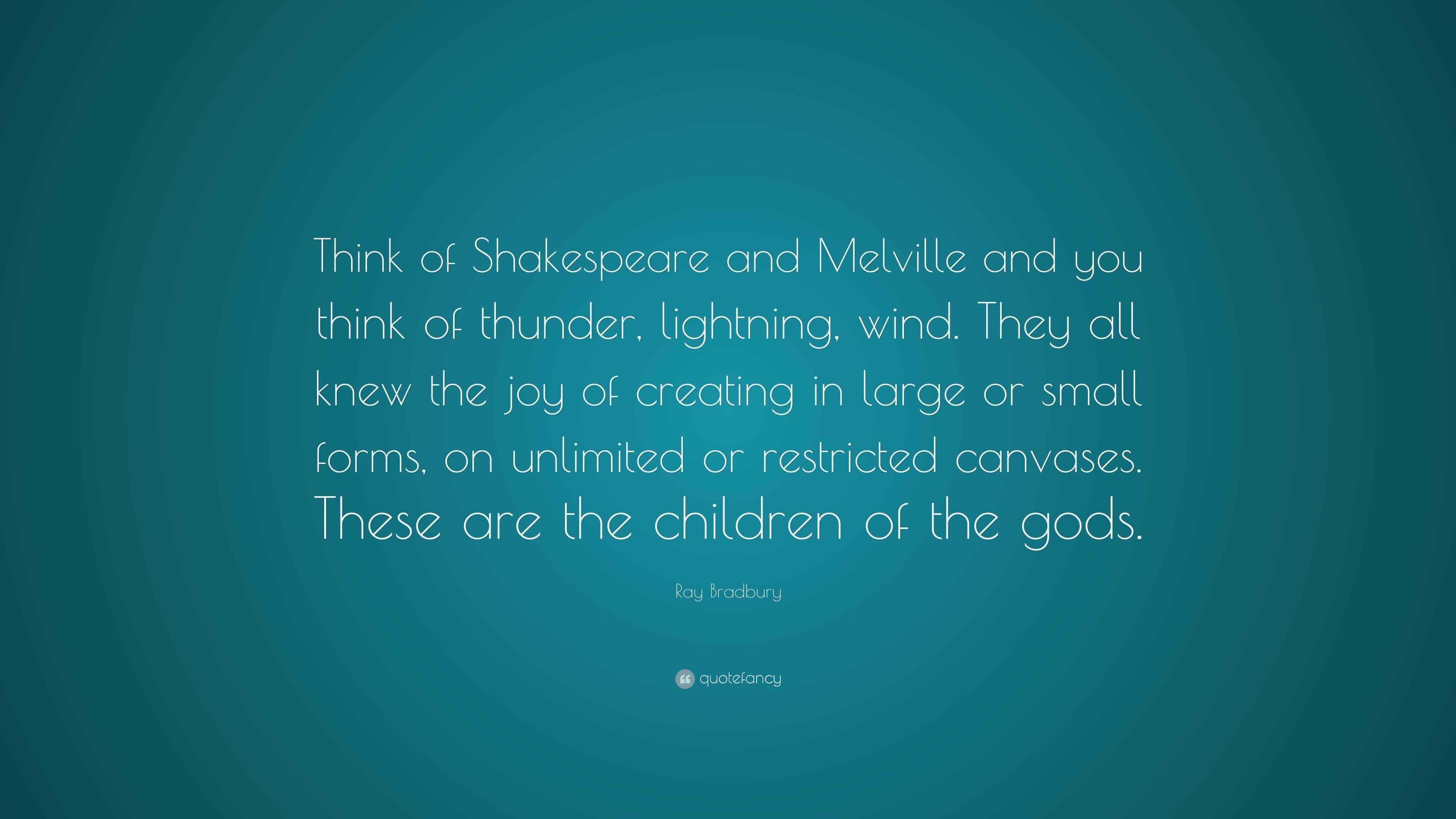 Ray Bradbury Quote “Think of Shakespeare and Melville and you think of