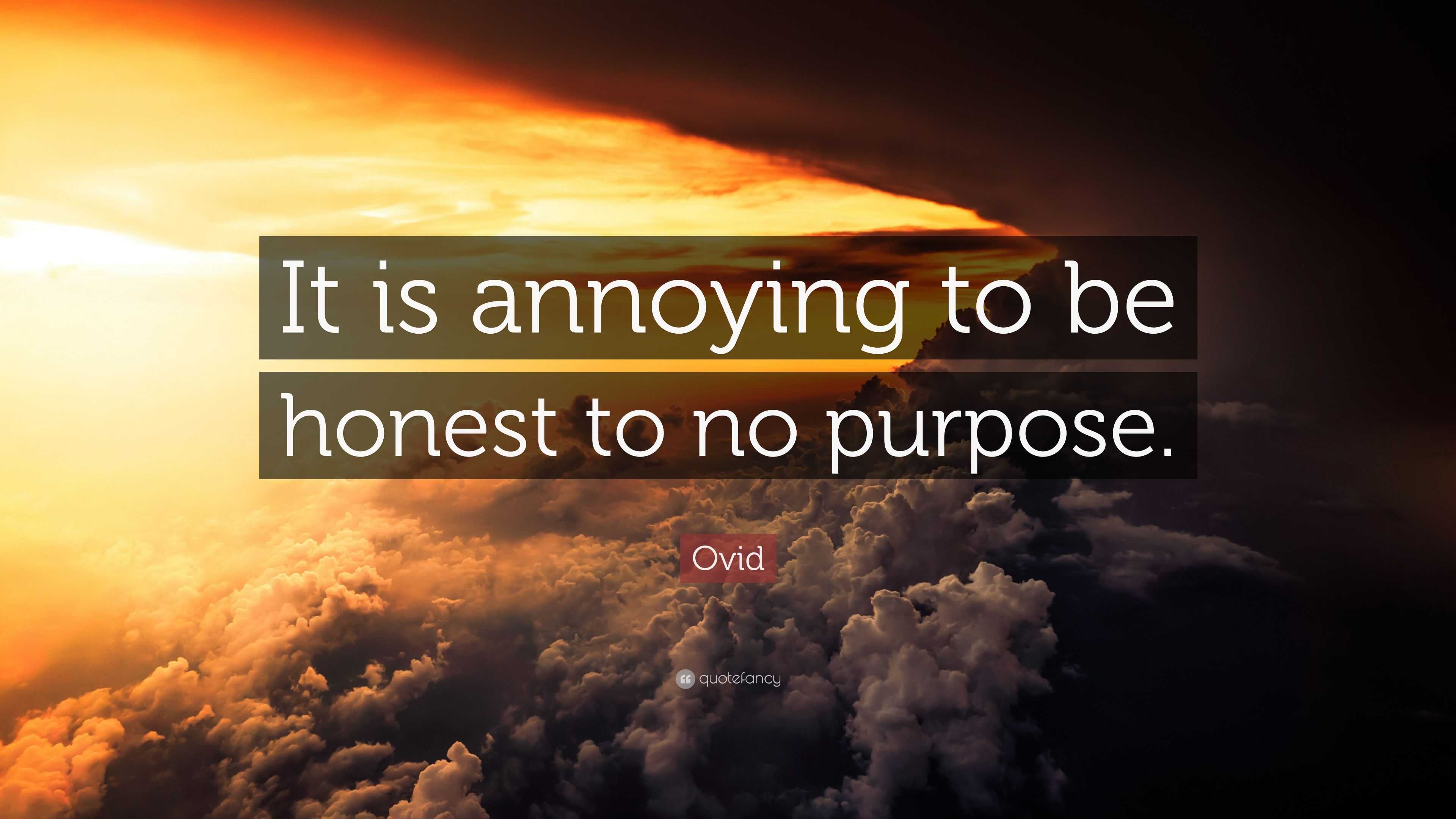 Ovid Quote “It is annoying to be honest to no purpose.”