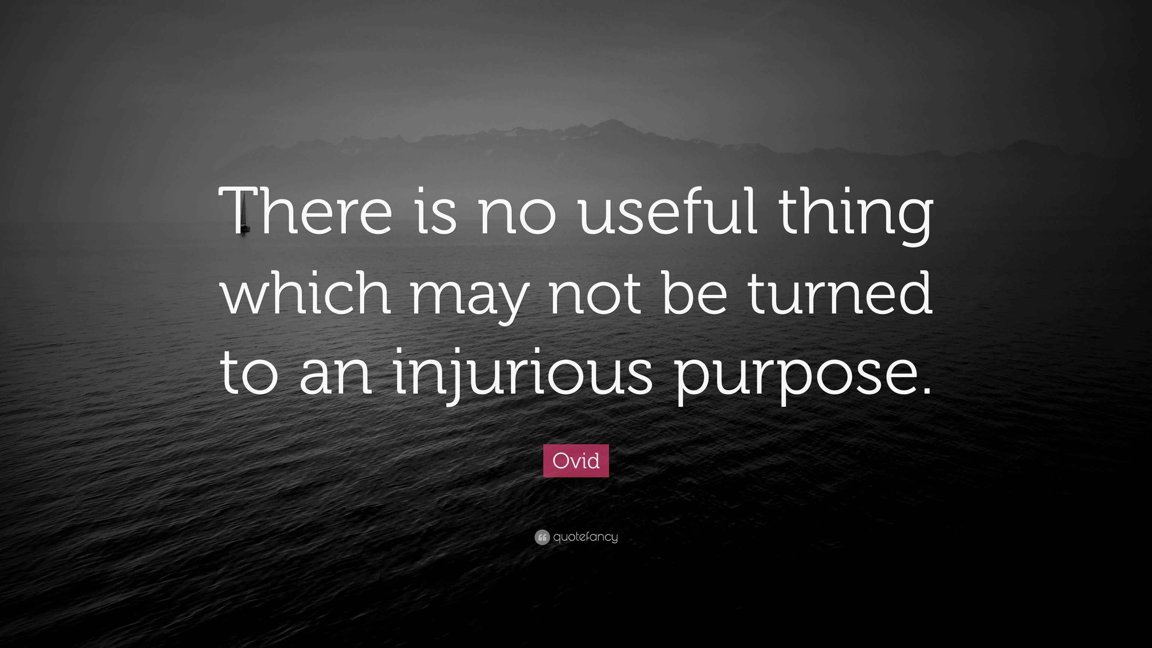 Ovid Quote: “There is no useful thing which may not be turned to an ...