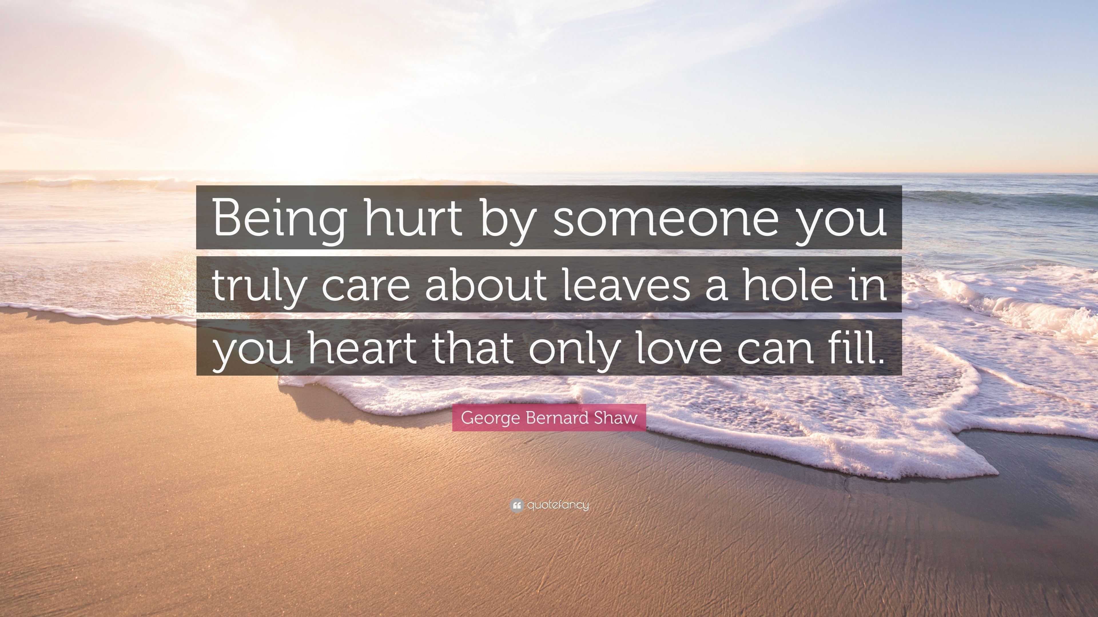 George Bernard Shaw Quote: “Being hurt by someone you truly care about ...