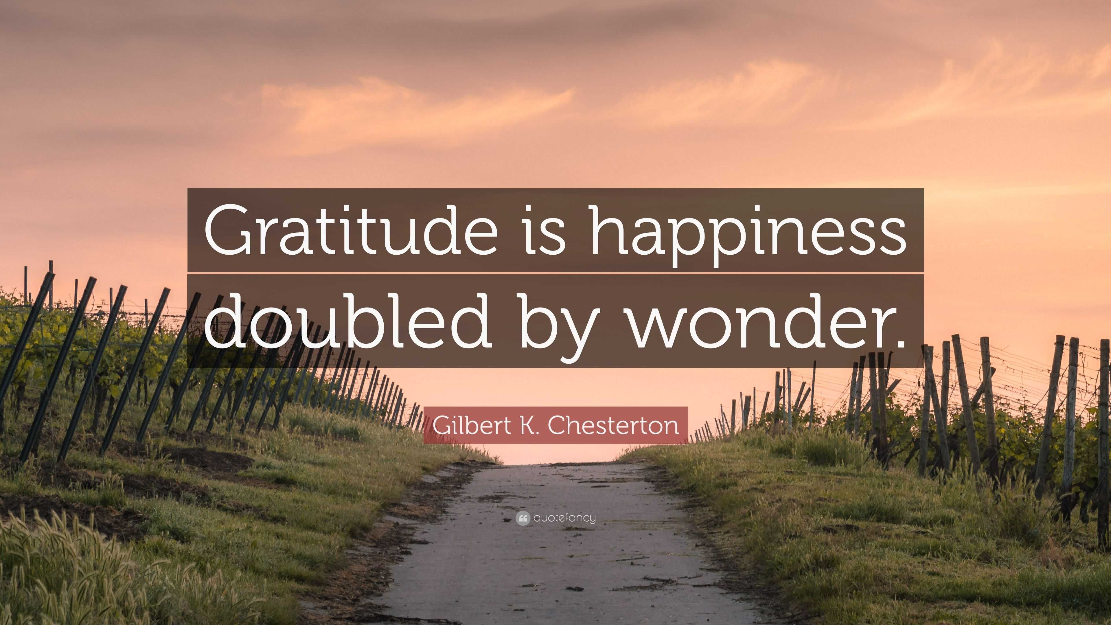 Gilbert K. Chesterton Quote: “gratitude Is Happiness Doubled By Wonder.”