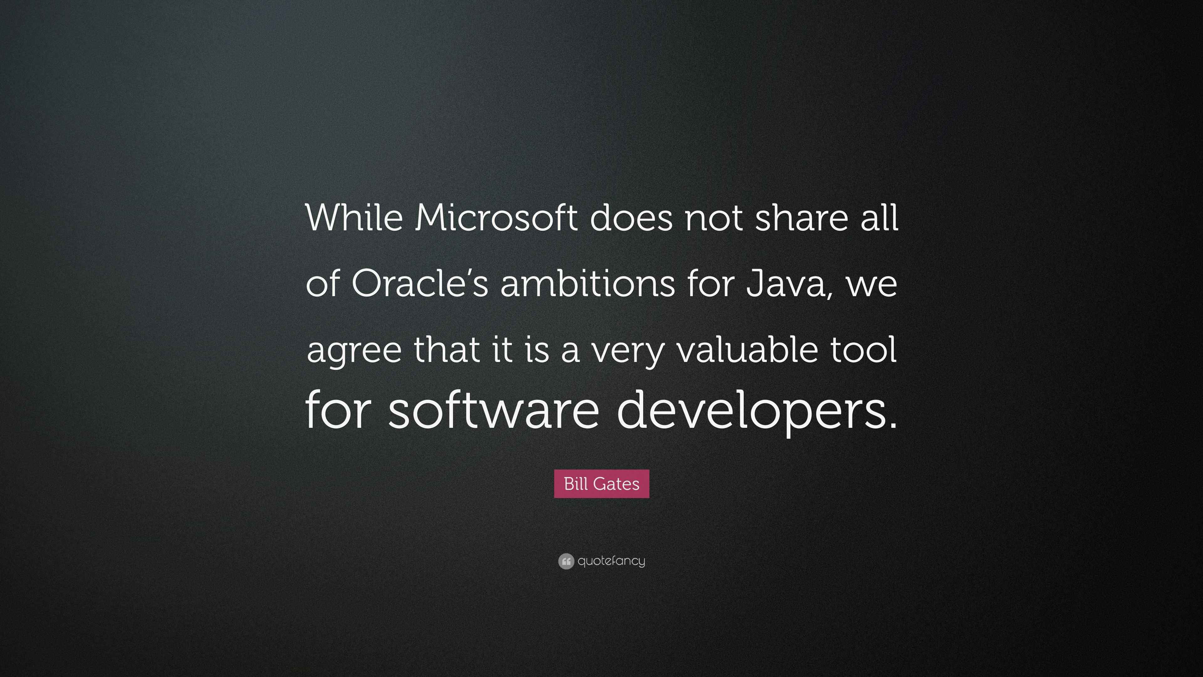 Bill Gates Quote: “While Microsoft does not share all of Oracle’s ...