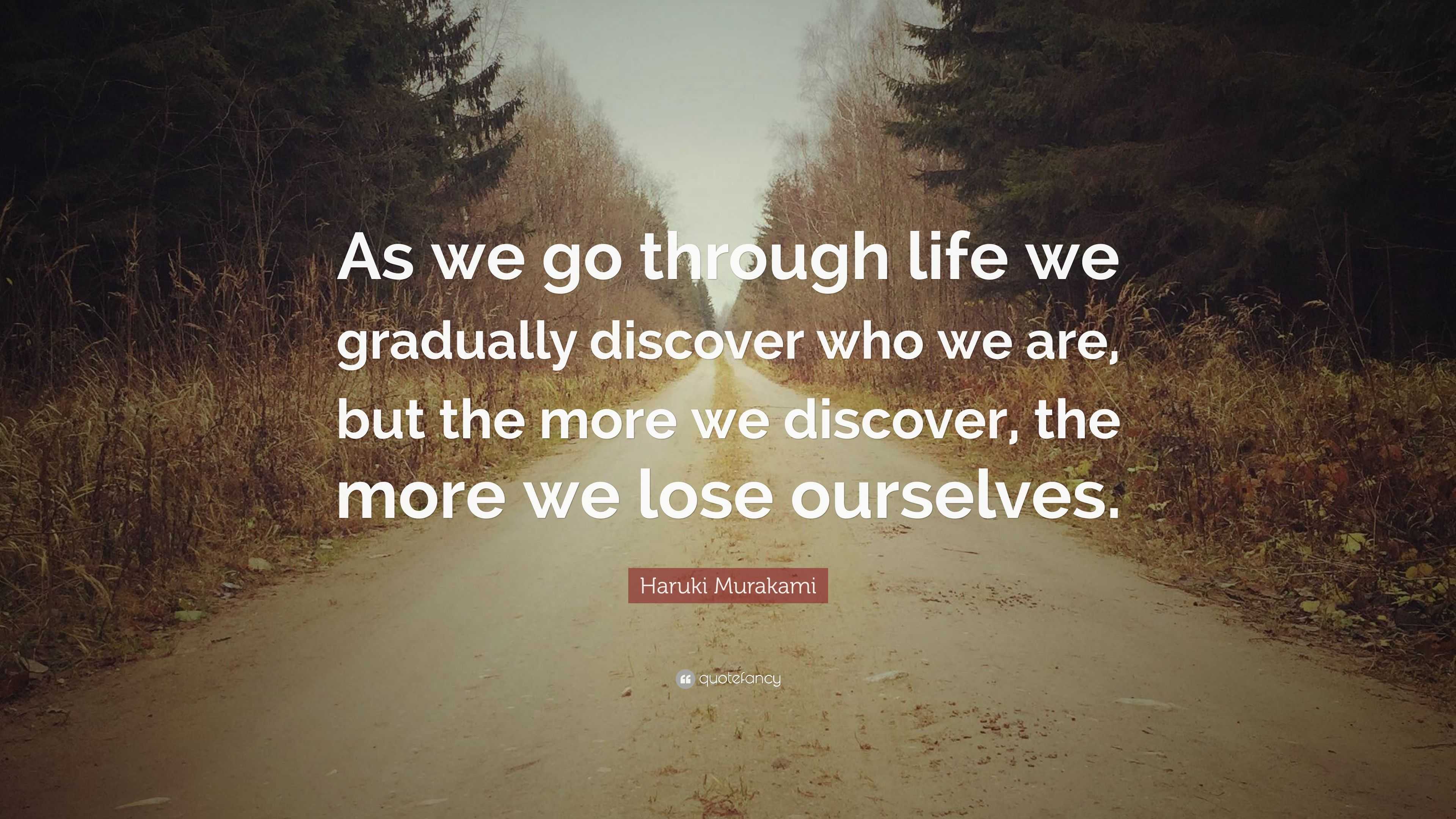 Haruki Murakami Quote: “As we go through life we gradually discover who ...