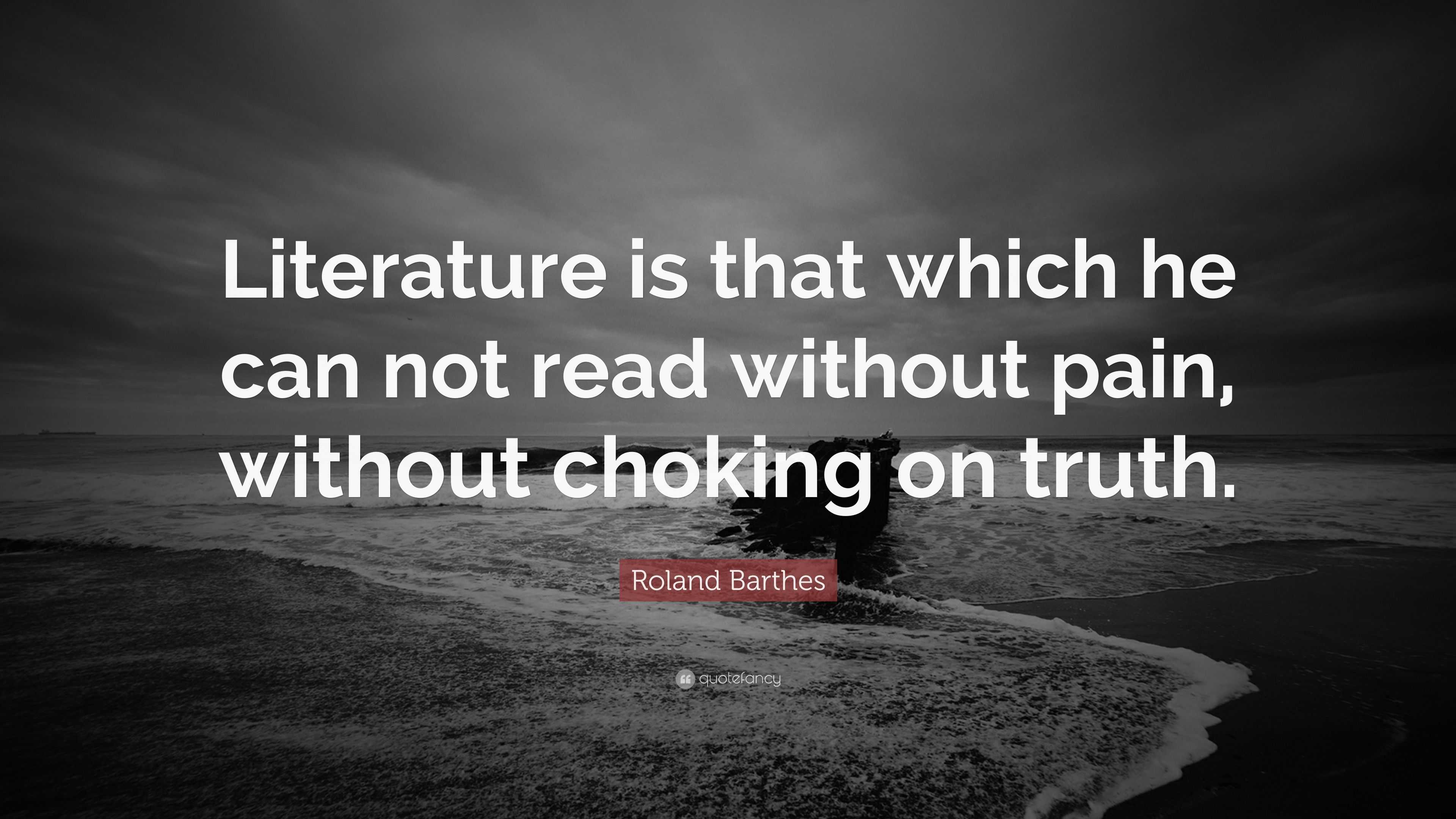 Roland Barthes Quote: “Literature is that which he can not read without ...