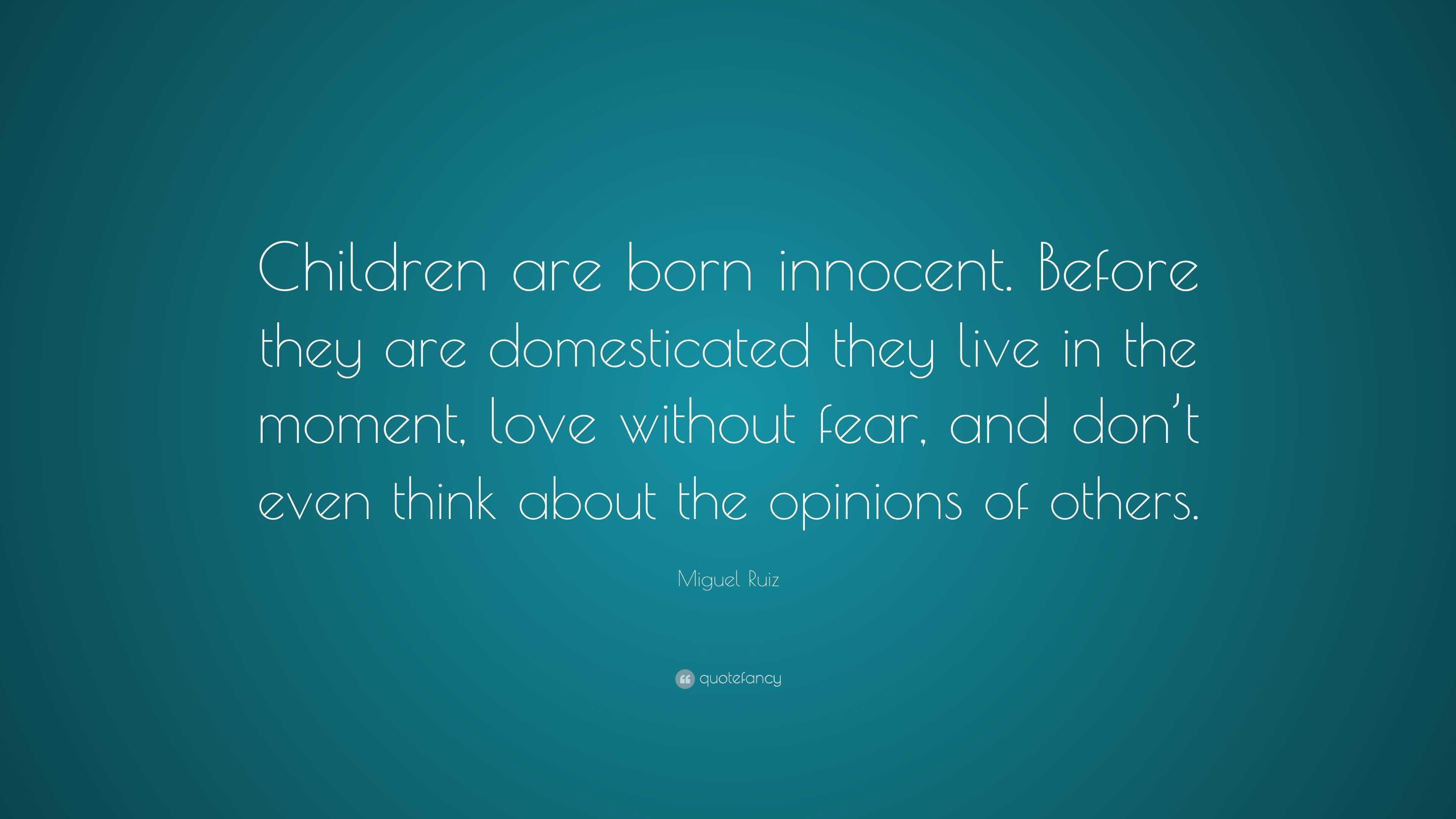 Miguel Ruiz Quote: “Children are born innocent. Before they are ...