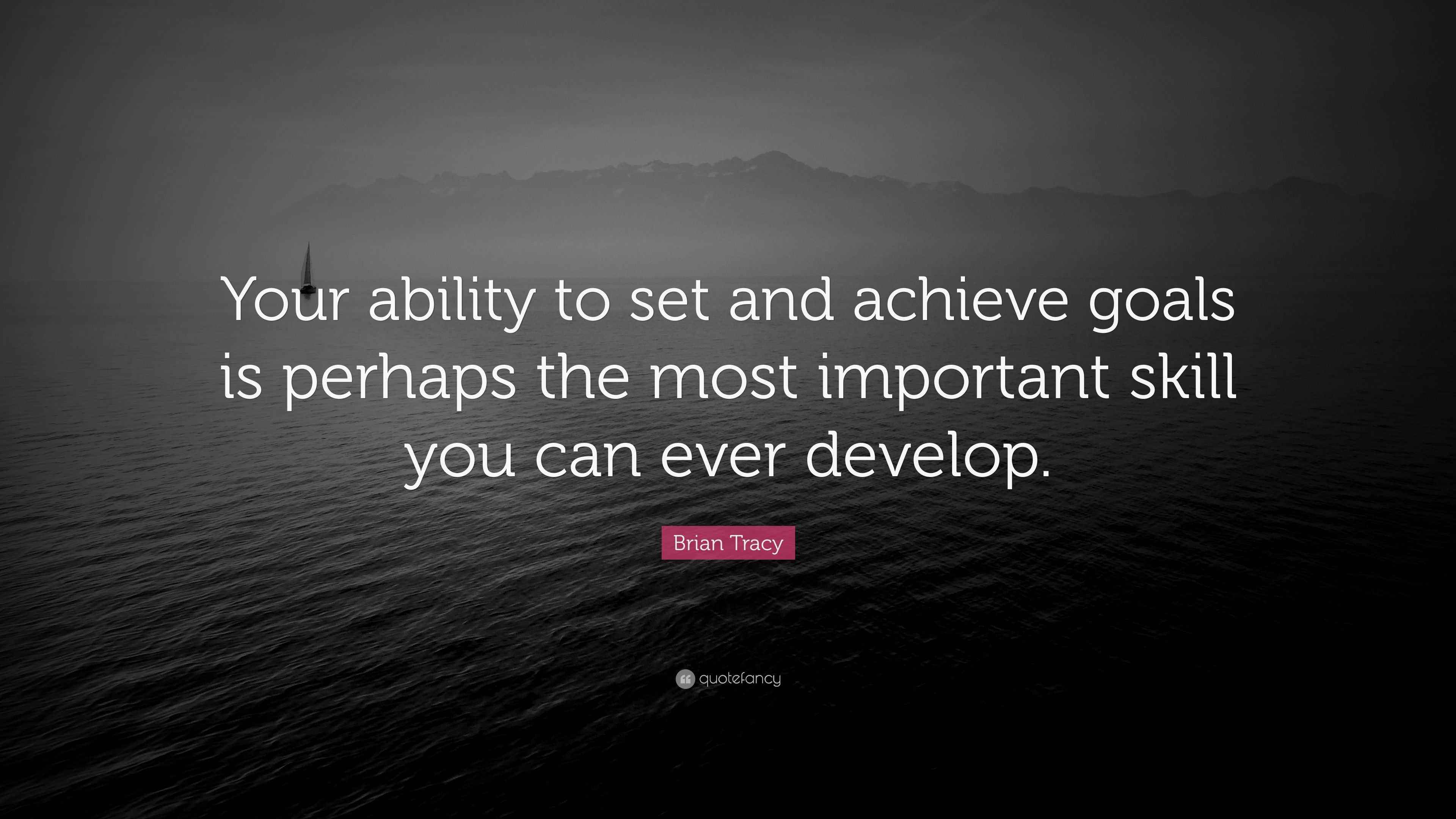 Brian Tracy Quote “Your ability to set and achieve goals is perhaps