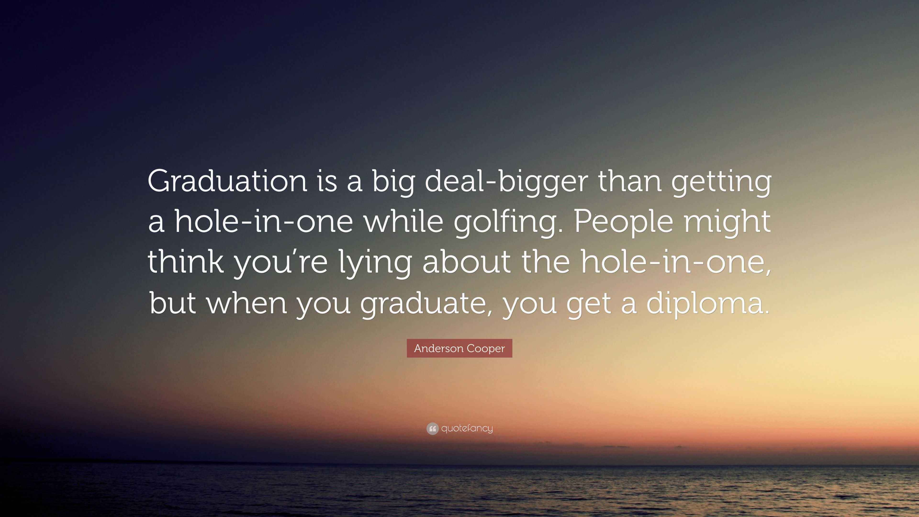 Anderson Cooper Quote “Graduation is a big dealbigger than getting a