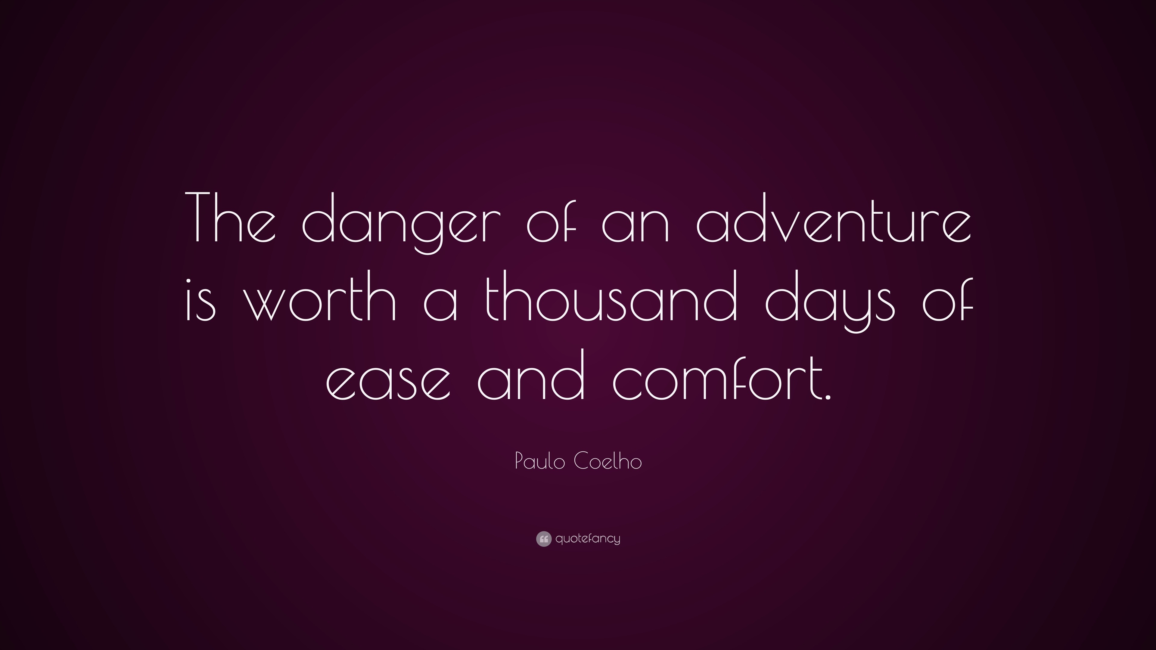 Paulo Coelho Quote: “The danger of an adventure is worth a thousand ...