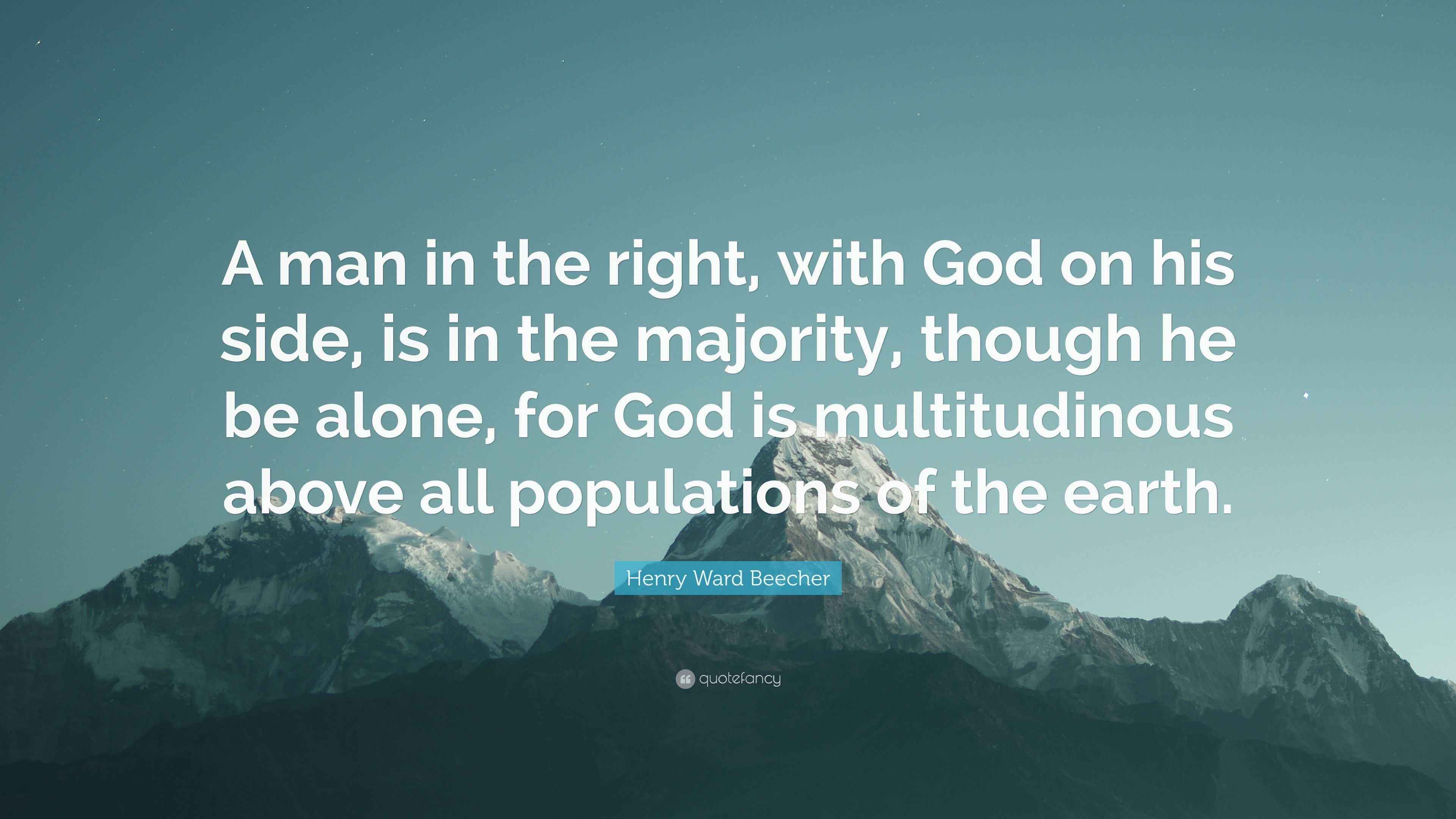 Henry Ward Beecher Quote: “A man in the right, with God on his side, is ...