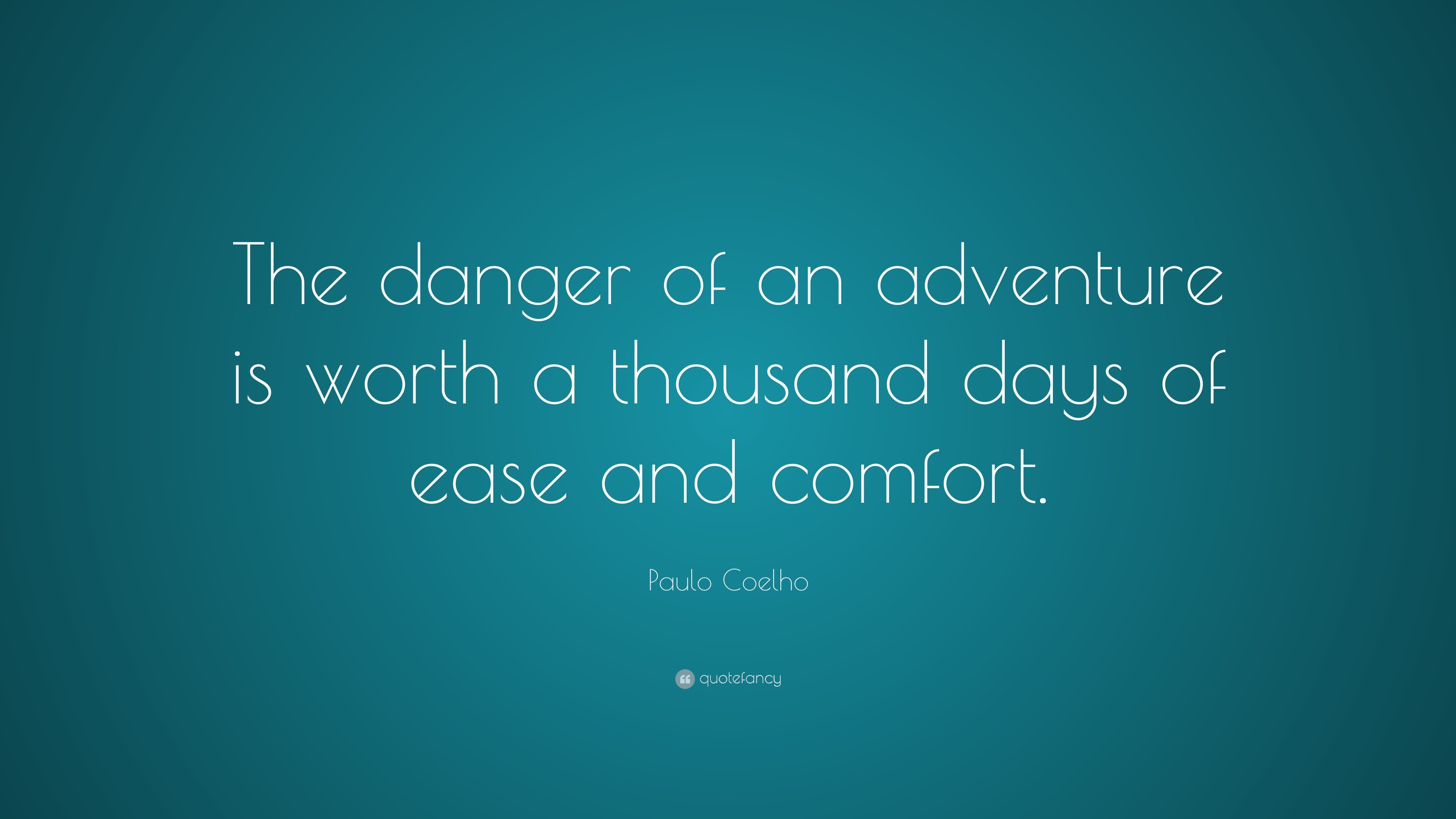 Paulo Coelho Quote: “The danger of an adventure is worth a thousand ...