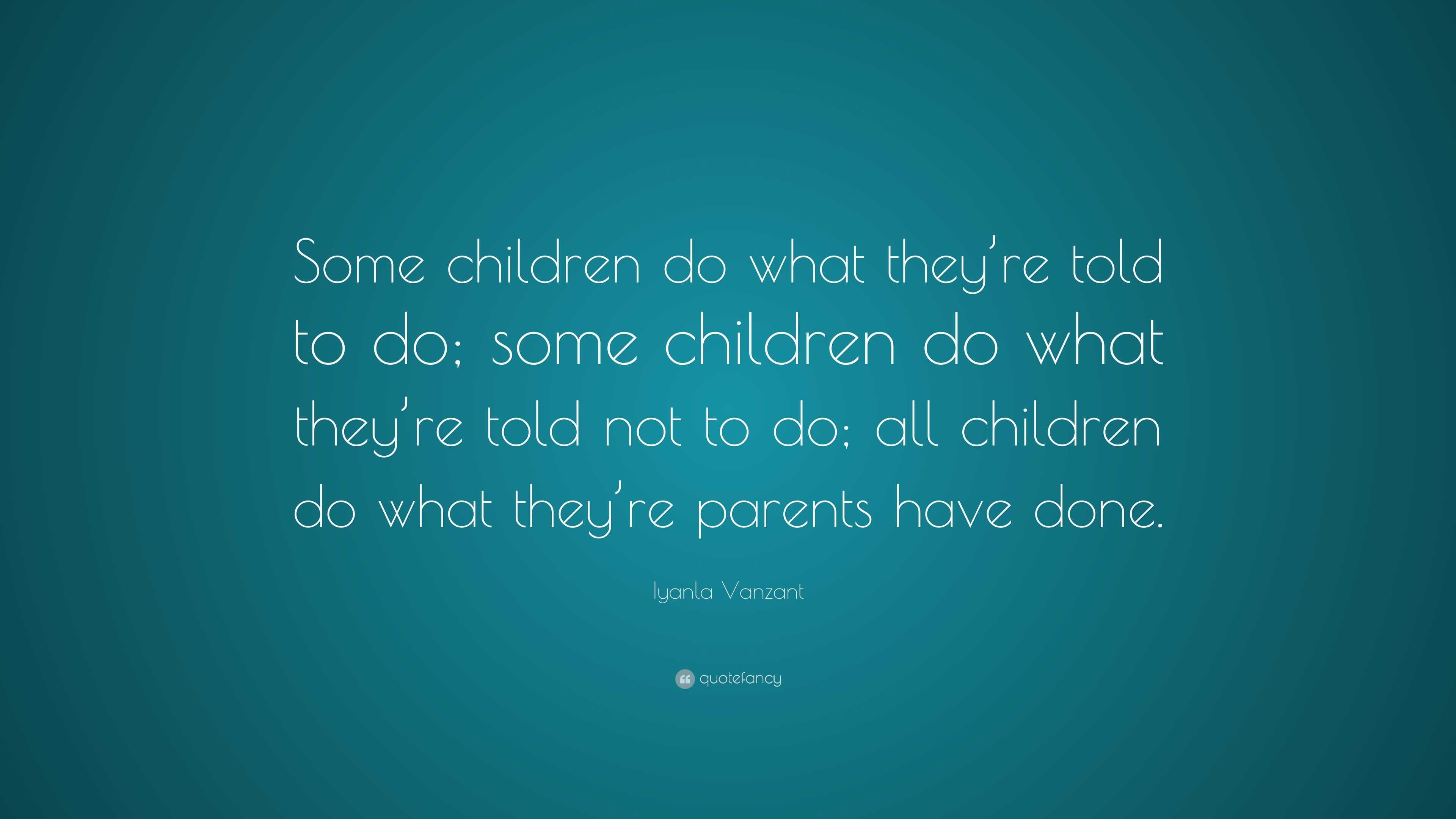 Iyanla Vanzant Quote: “Some children do what they’re told to do; some ...