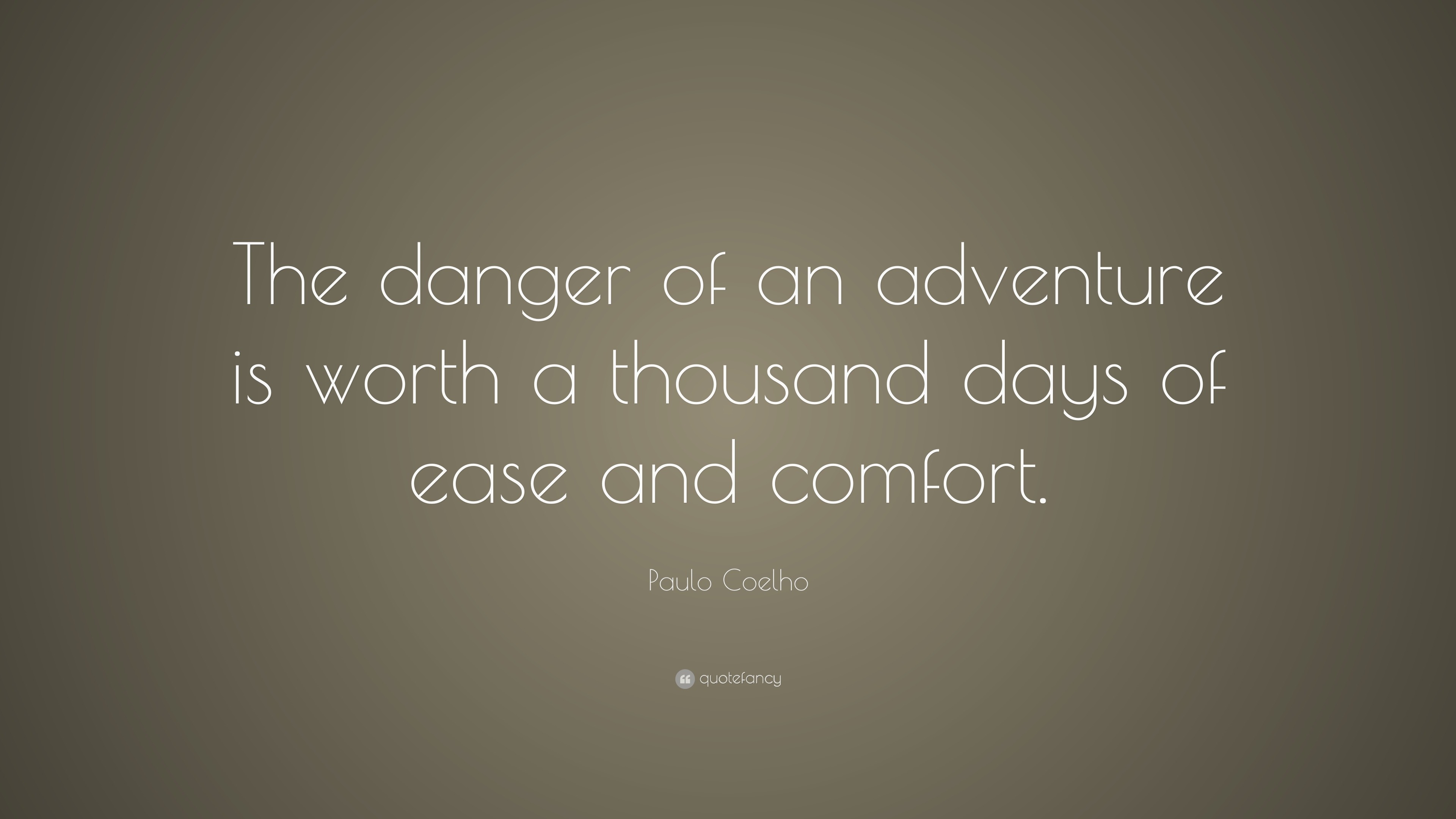 Paulo Coelho Quote: “The danger of an adventure is worth a thousand ...