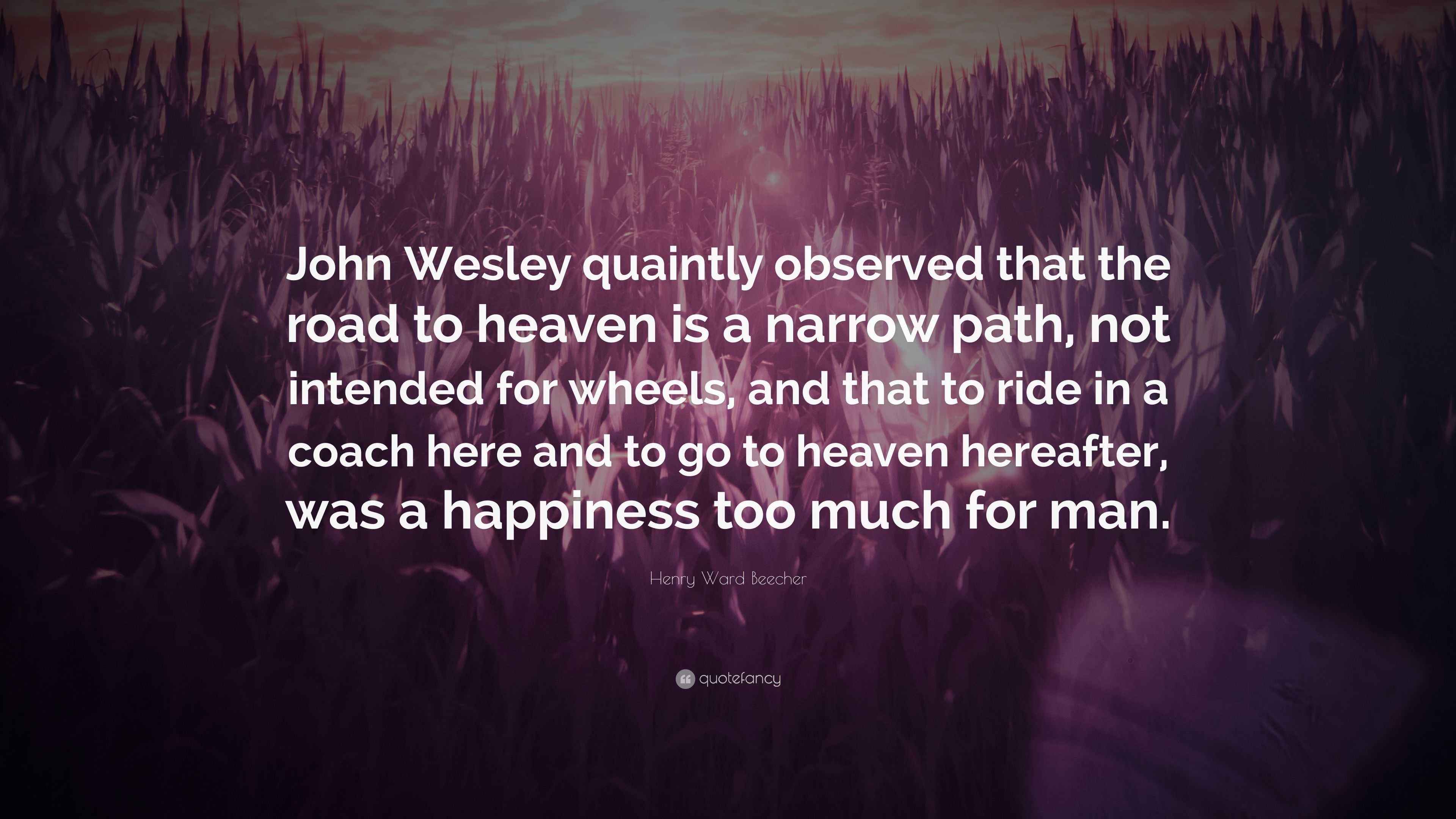 Henry Ward Beecher Quote: “John Wesley quaintly observed that the road