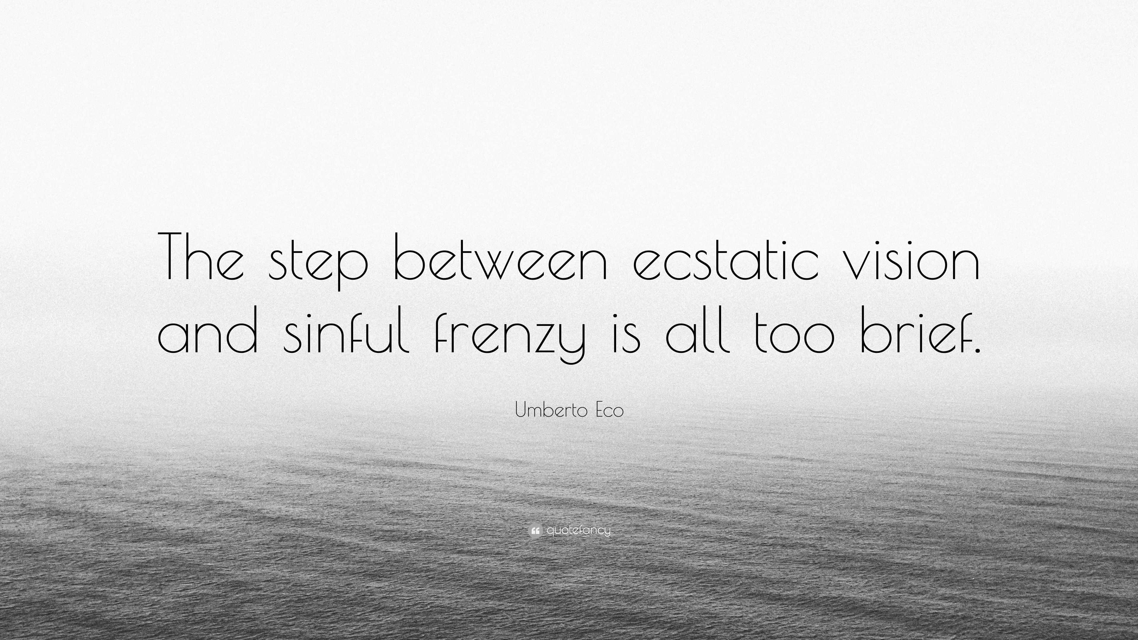 Umberto Eco Quote: “The step between ecstatic vision and sinful frenzy ...