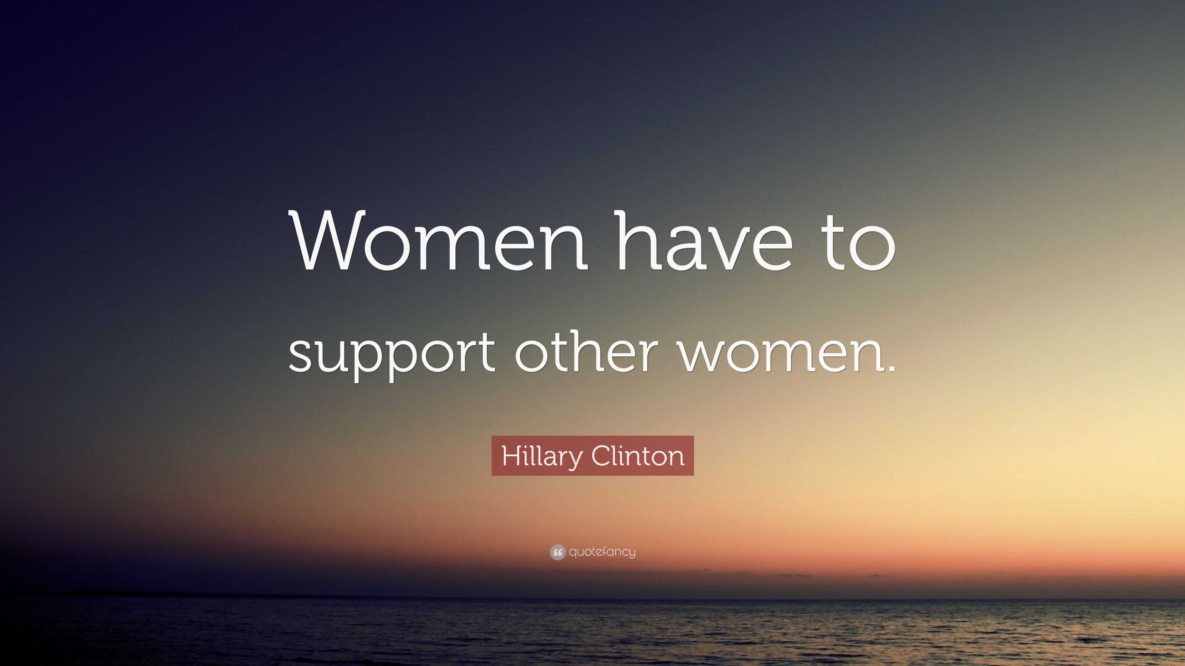 hillary-clinton-quote-women-have-to-support-other-women