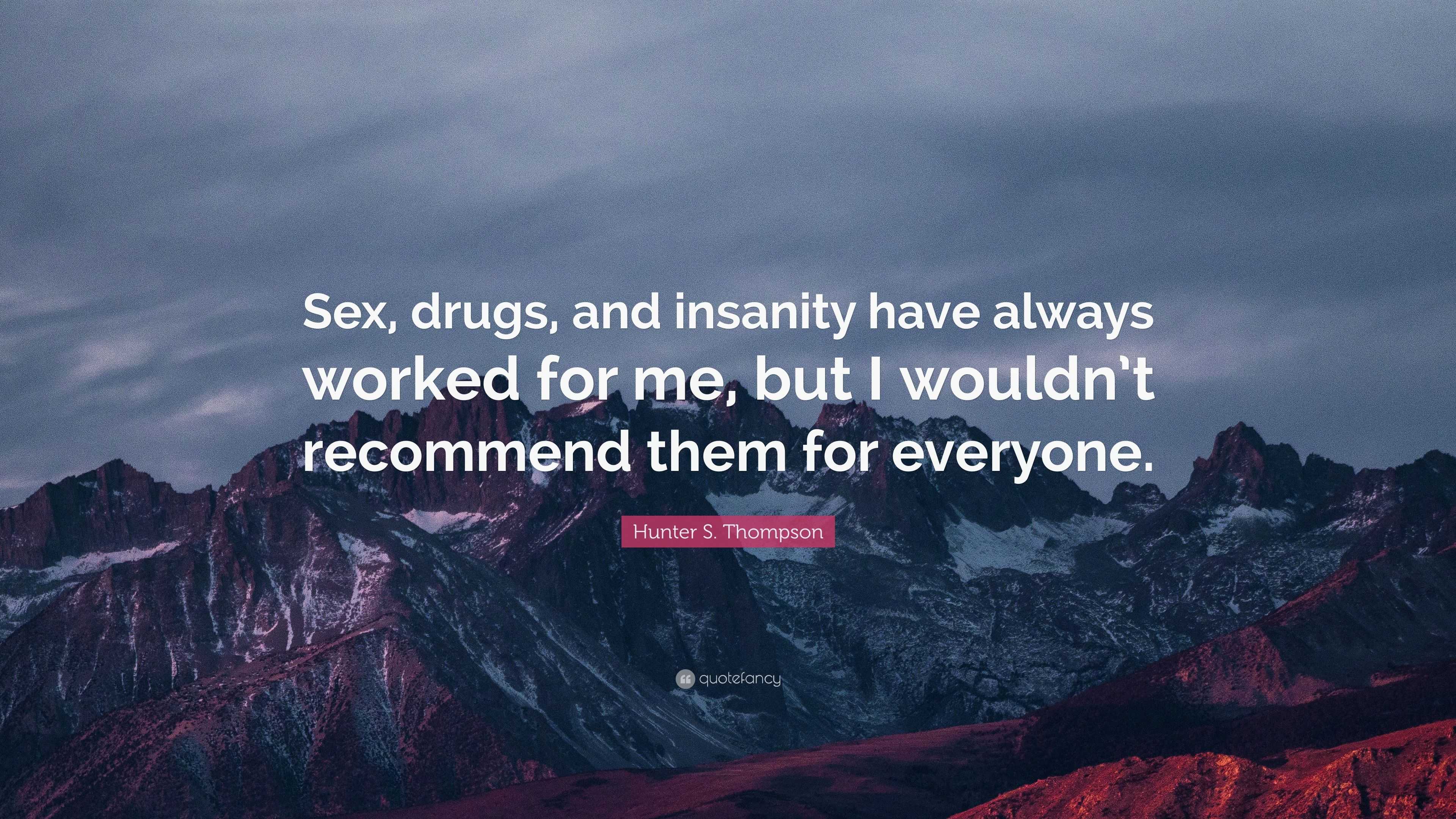 Hunter S Thompson Quote “sex Drugs And Insanity Have Always Worked