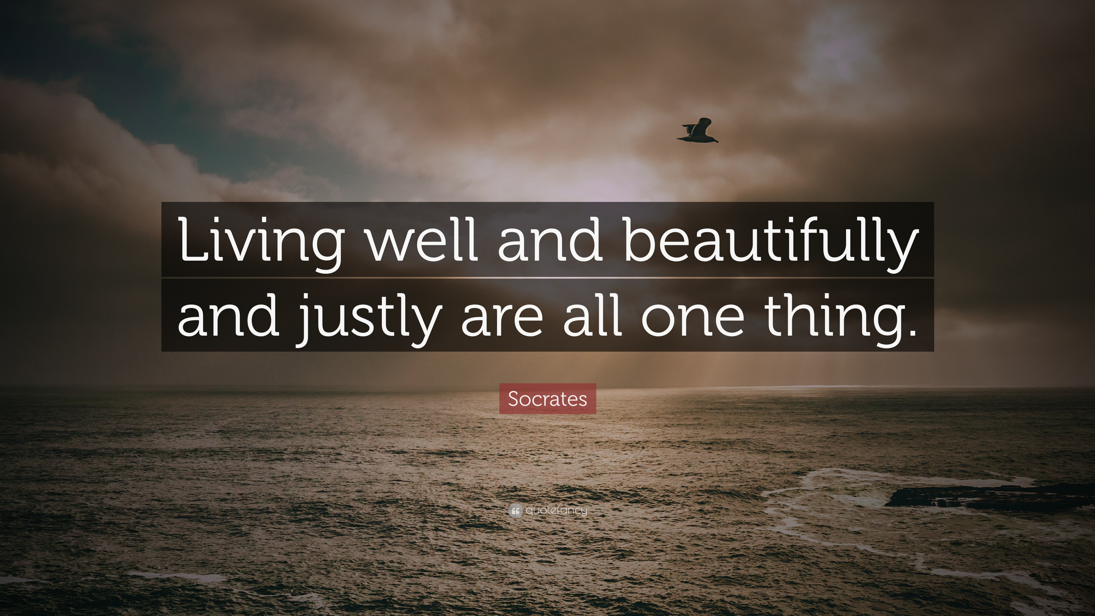 Socrates Quote: “Living well and beautifully and justly are all one thing.”