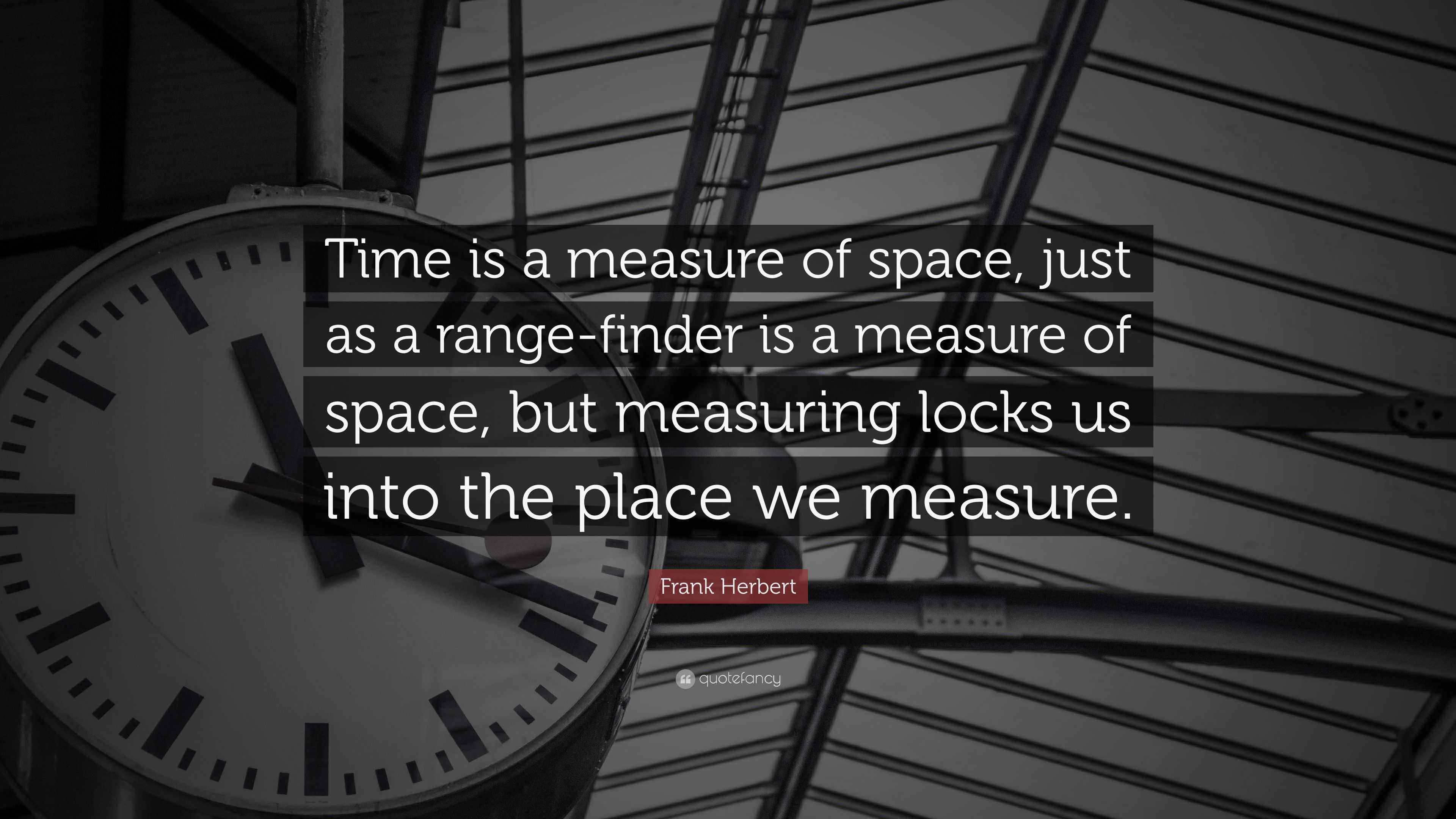 Frank Herbert Quote “Time is a measure of space, just as a range