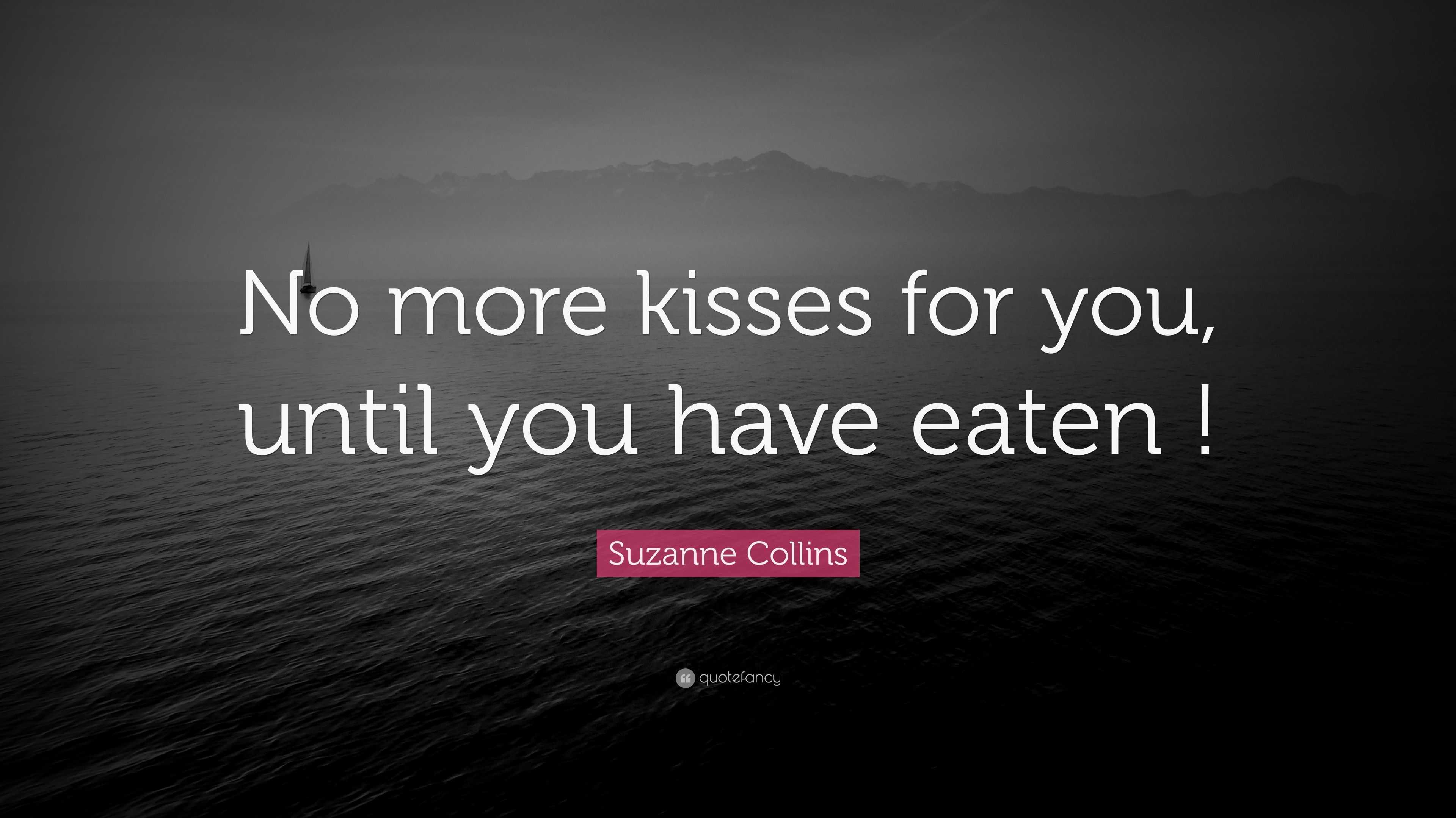 Suzanne Collins Quote “no More Kisses For You Until You Have Eaten 8364