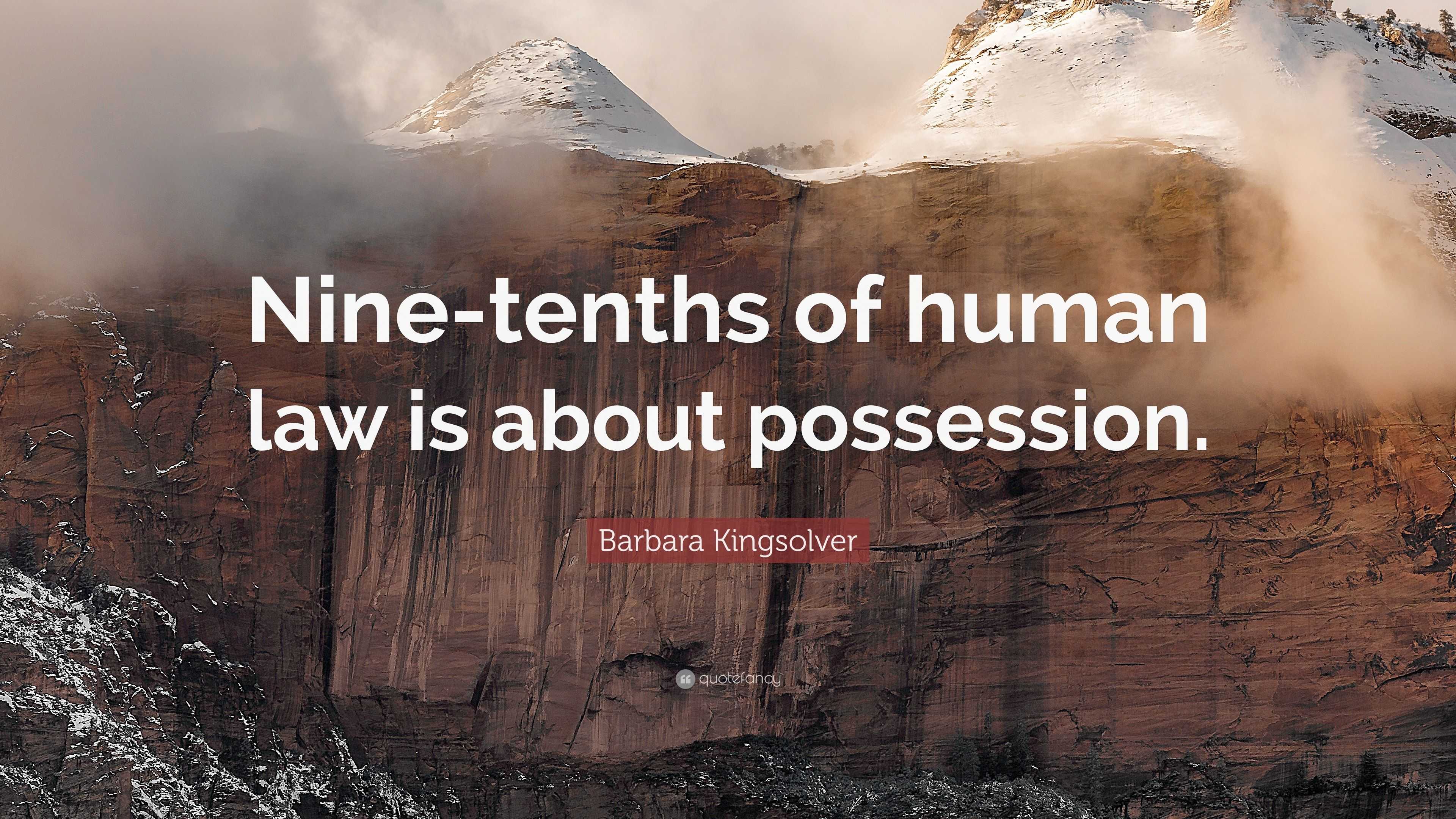 Barbara Kingsolver Quote “nine Tenths Of Human Law Is About Possession” 3537