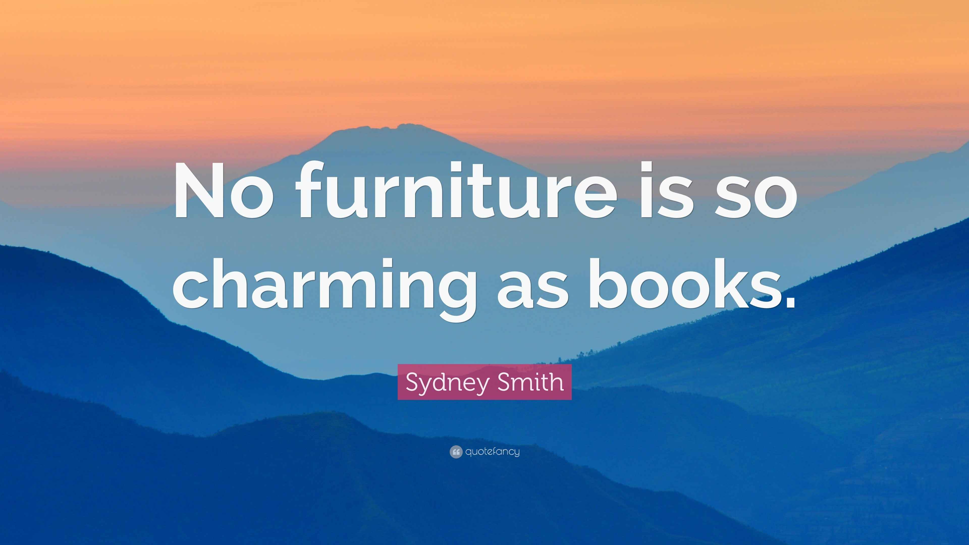 Sydney Smith Quote “No furniture is so charming as books.”