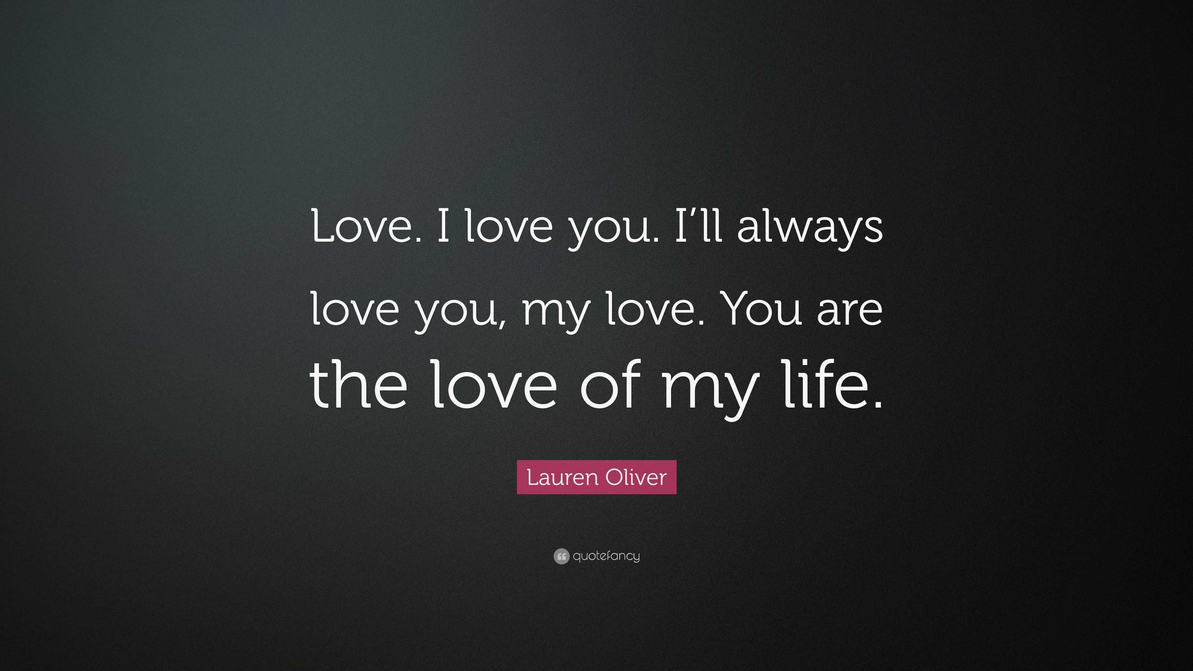 Lauren Oliver Quote “Love I love you I ll always love