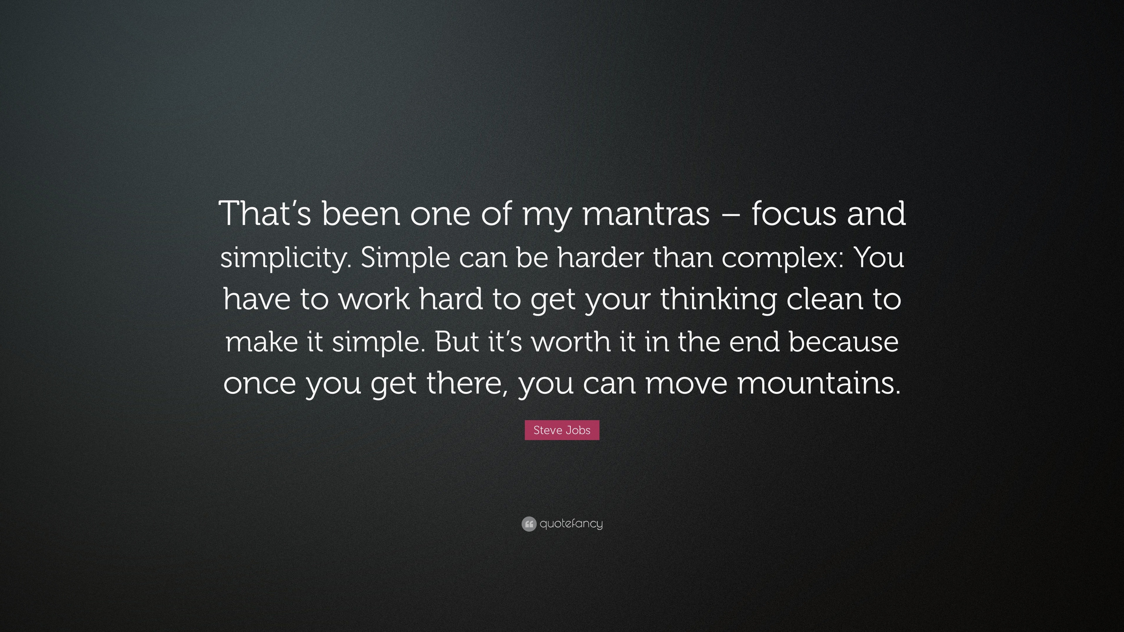 Steve Jobs Quote Thats Been One Of My Mantras Focus And Simplicity Simple Can Be Harder