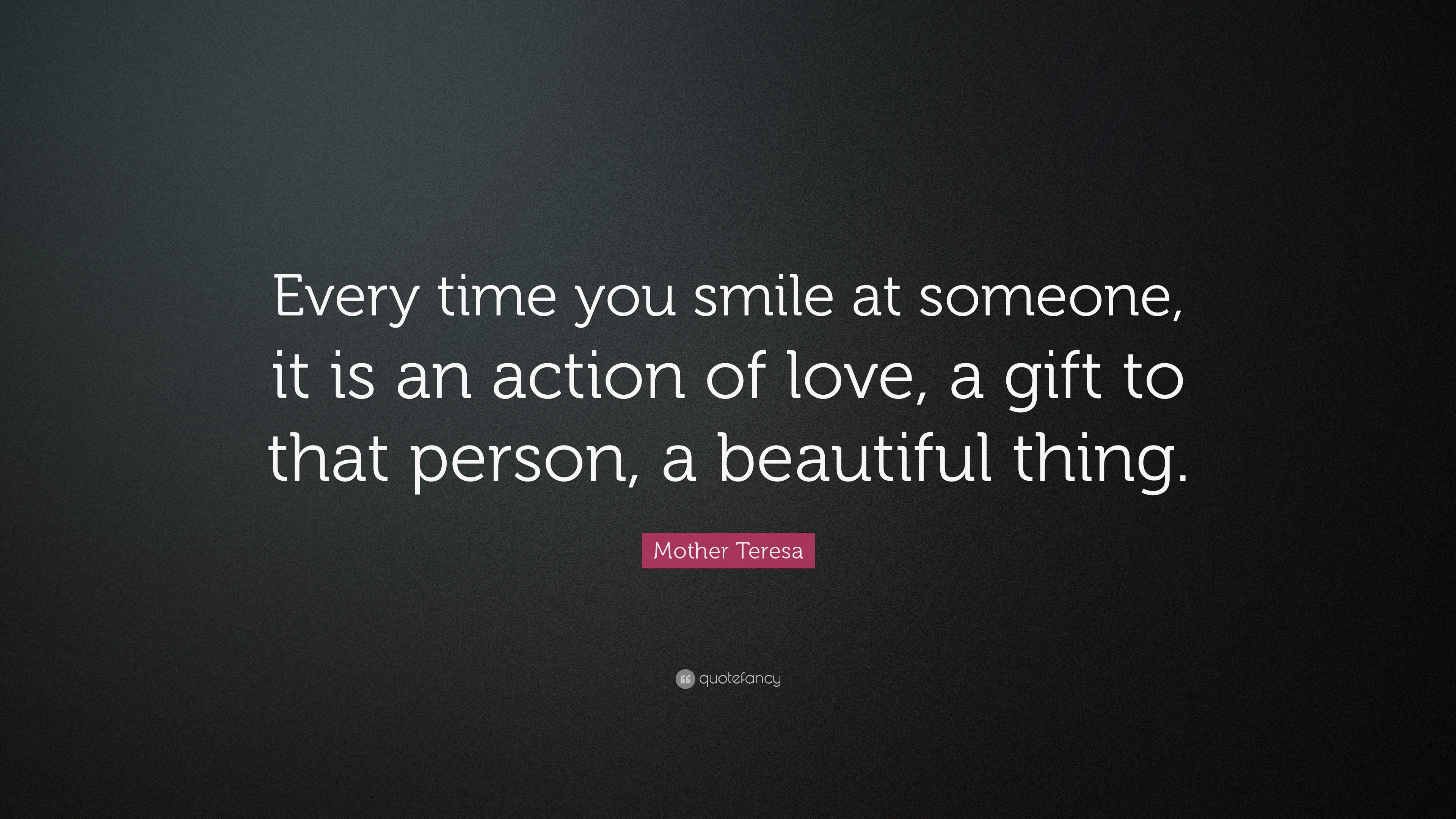 Mother Teresa Quote “Every time you smile at someone it is an action