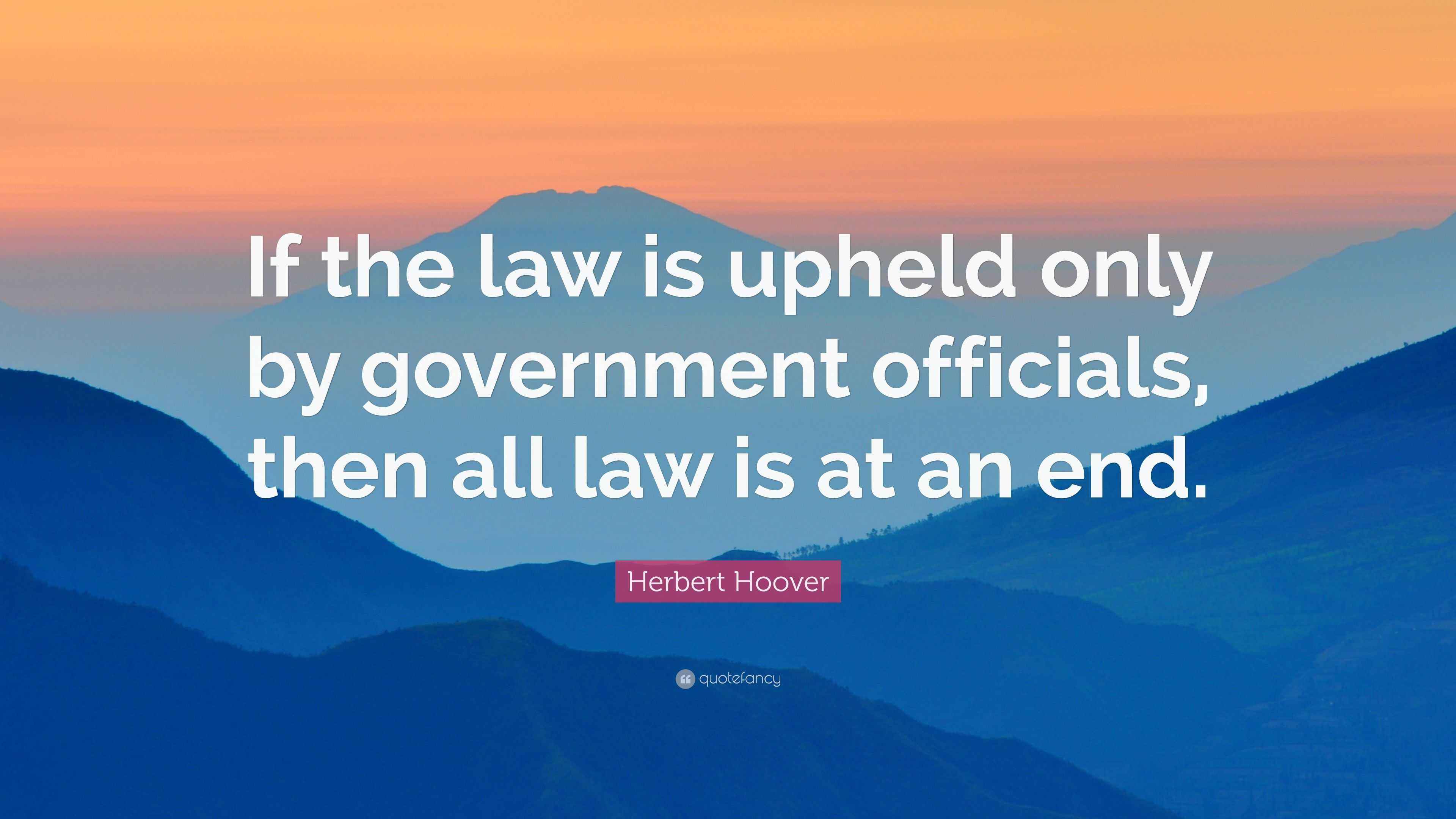 Herbert Hoover Quote “If the law is upheld only by government