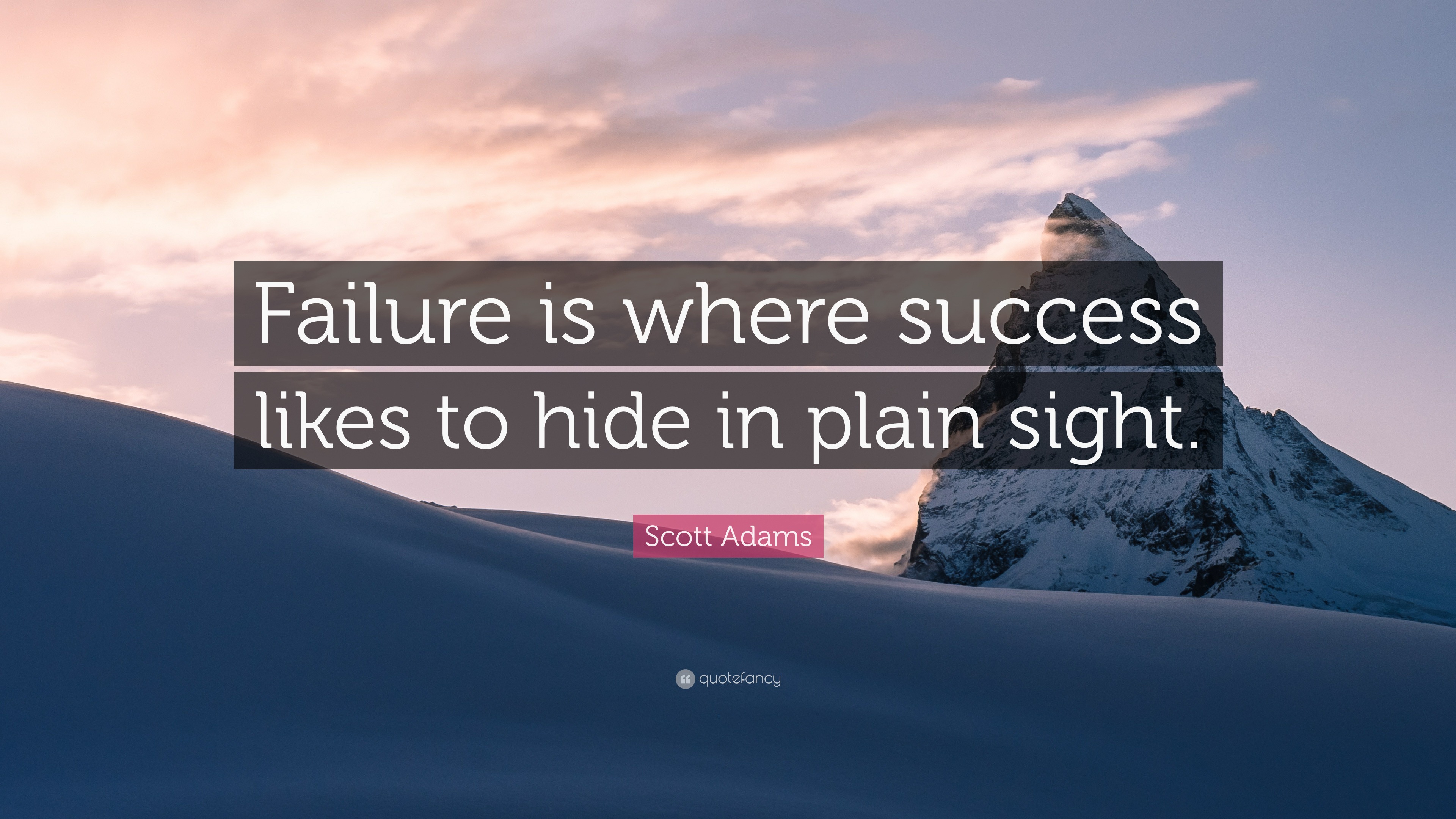 Scott Adams Quote: “Failure is where success likes to hide in plain sight.”