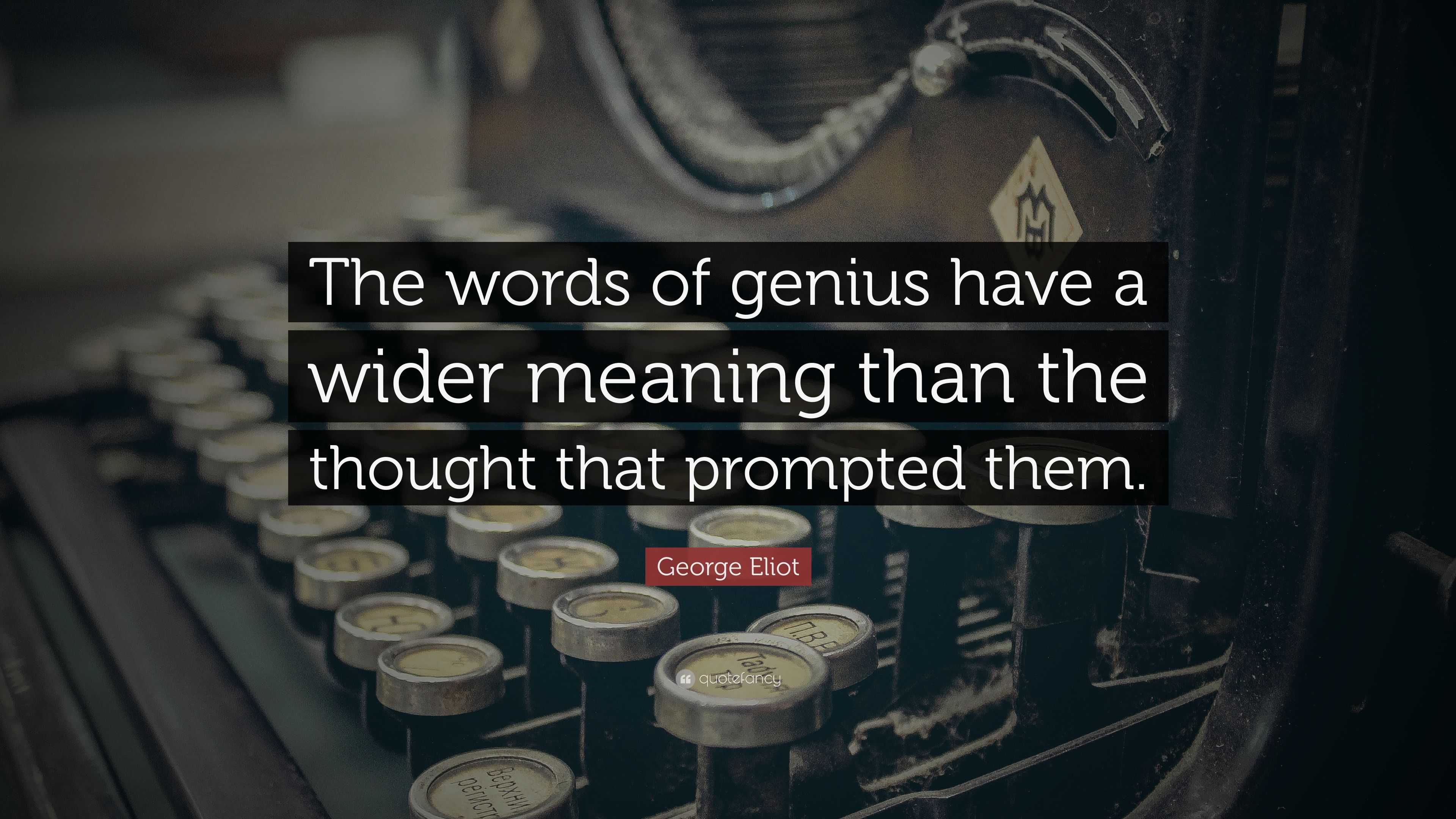 george-eliot-quote-the-words-of-genius-have-a-wider-meaning-than-the