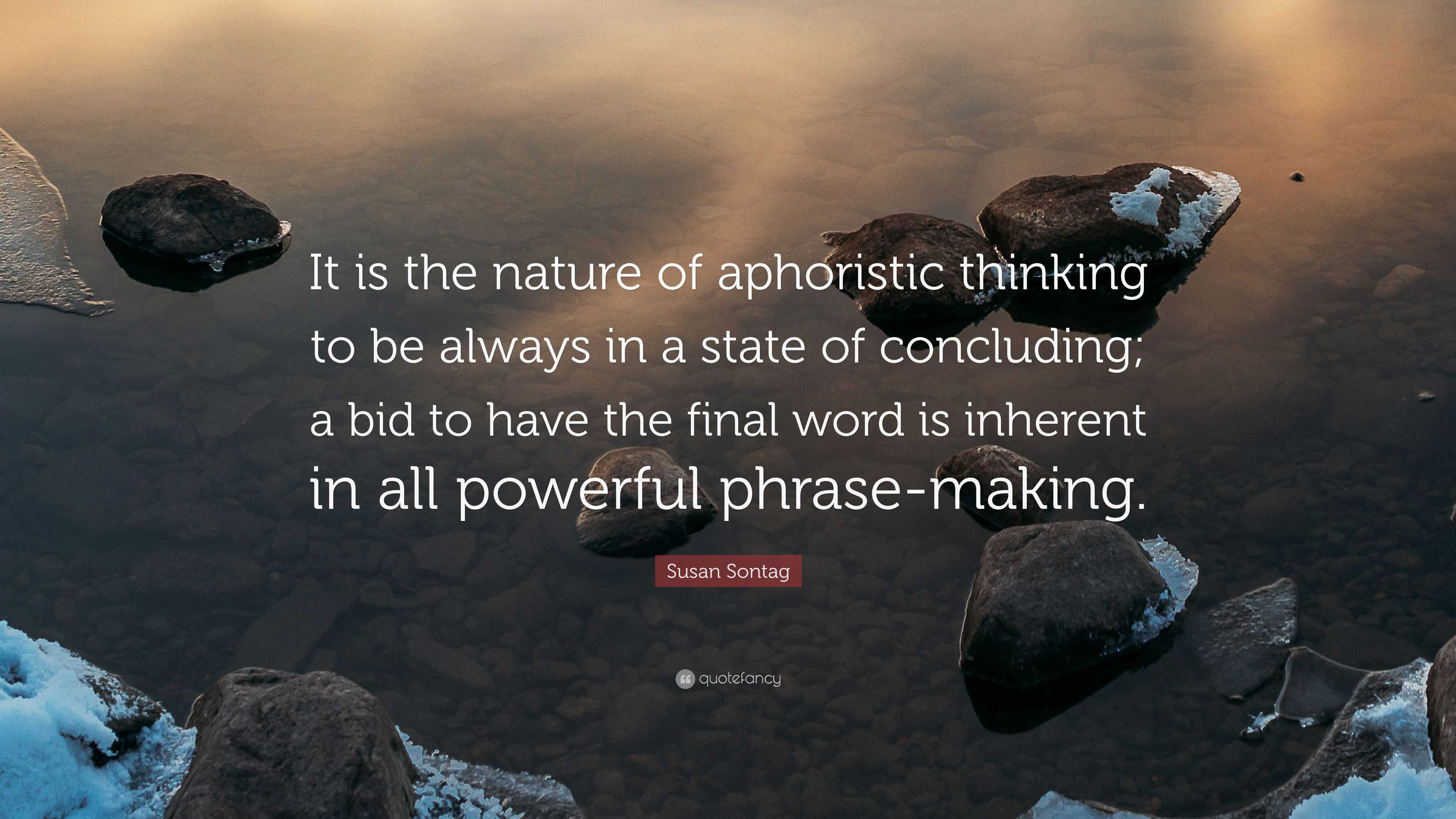 Susan Sontag Quote: “It is the nature of aphoristic thinking to be ...