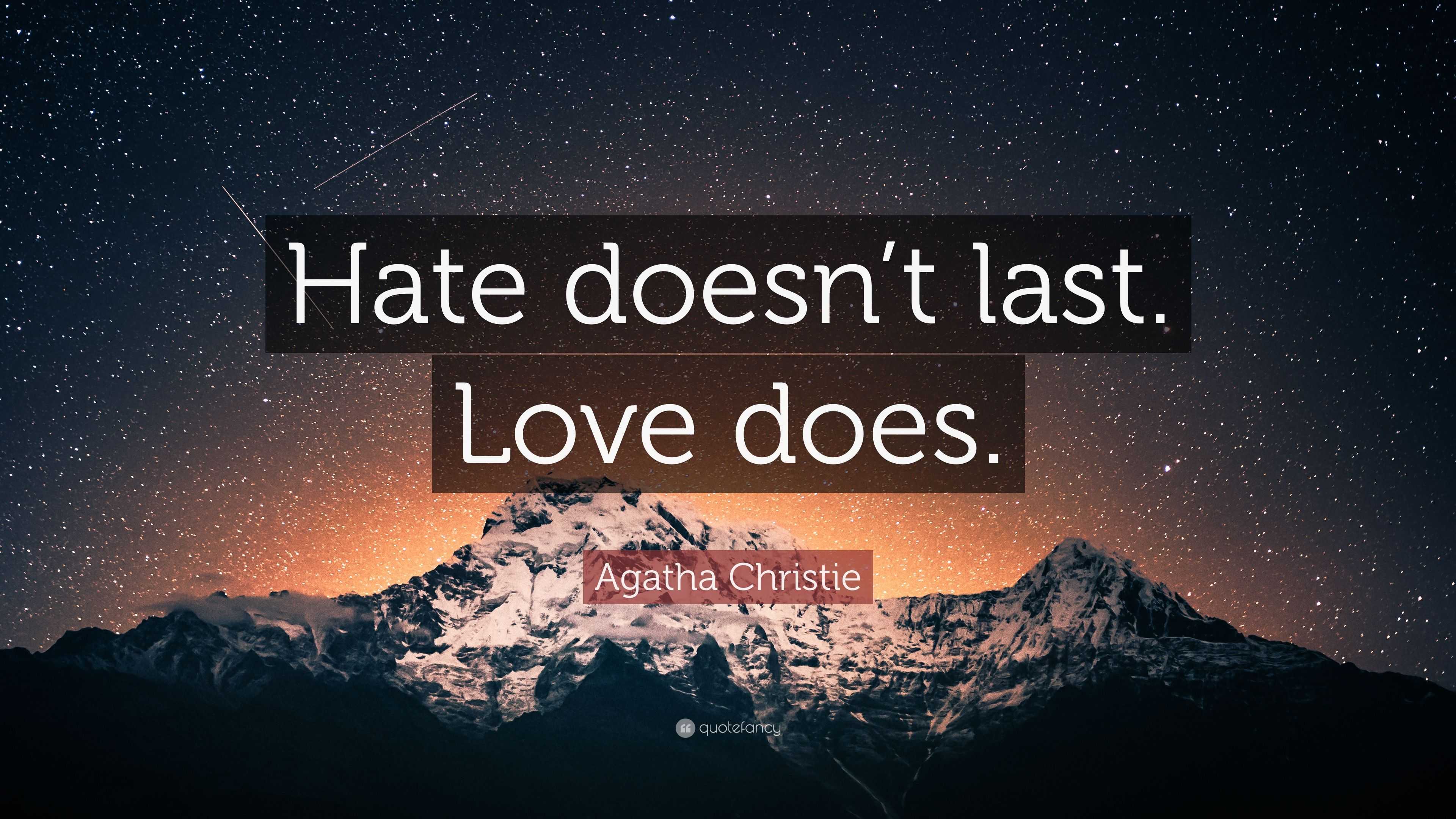 Agatha Christie Quote “Hate doesn t last Love does ”