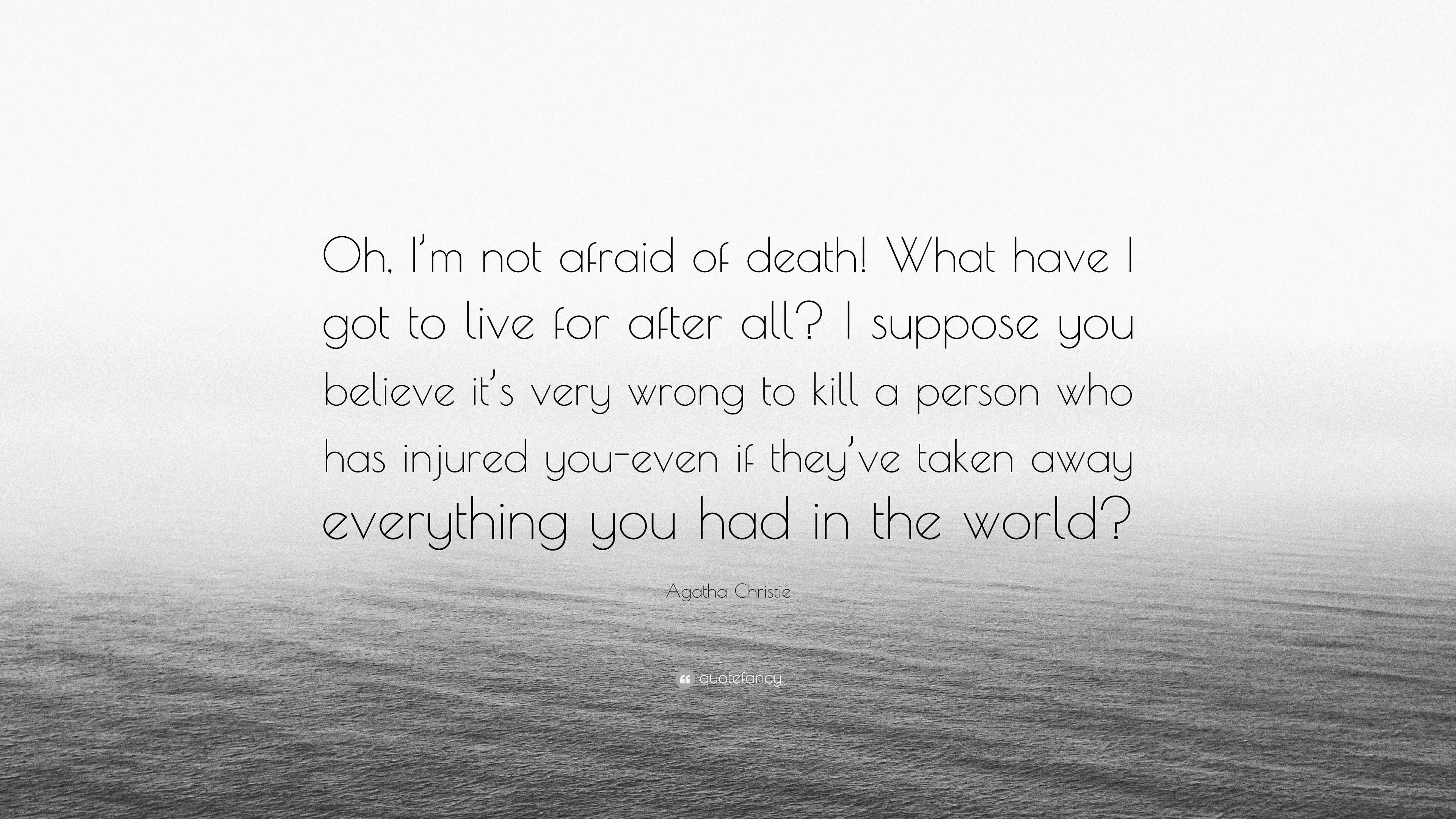 Agatha Christie Quote: “Oh, I’m not afraid of death! What have I got to ...